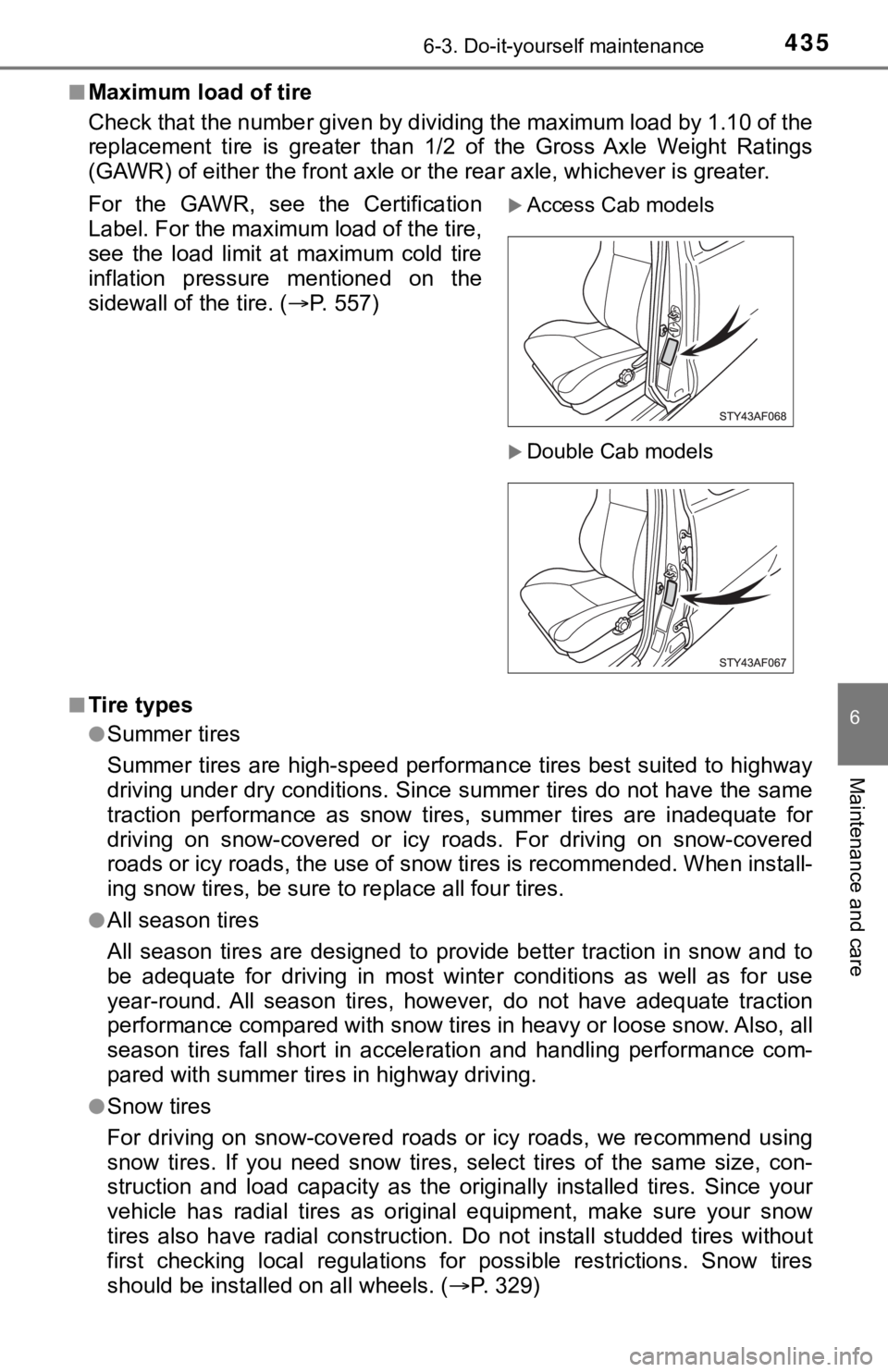 TOYOTA TUNDRA 2023 Owners Manual 4356-3. Do-it-yourself maintenance
6
Maintenance and care
■Maximum load of tire
Check that the number given by dividing the maximum load by 1.10 of the
replacement tire is greater than 1/2 of TOYOTA TUNDRA 2023 Owners Manual 4356-3. Do-it-yourself maintenance
6
Maintenance and care
■Maximum load of tire
Check that the number given by dividing the maximum load by 1.10 of the
replacement tire is greater than 1/2 of