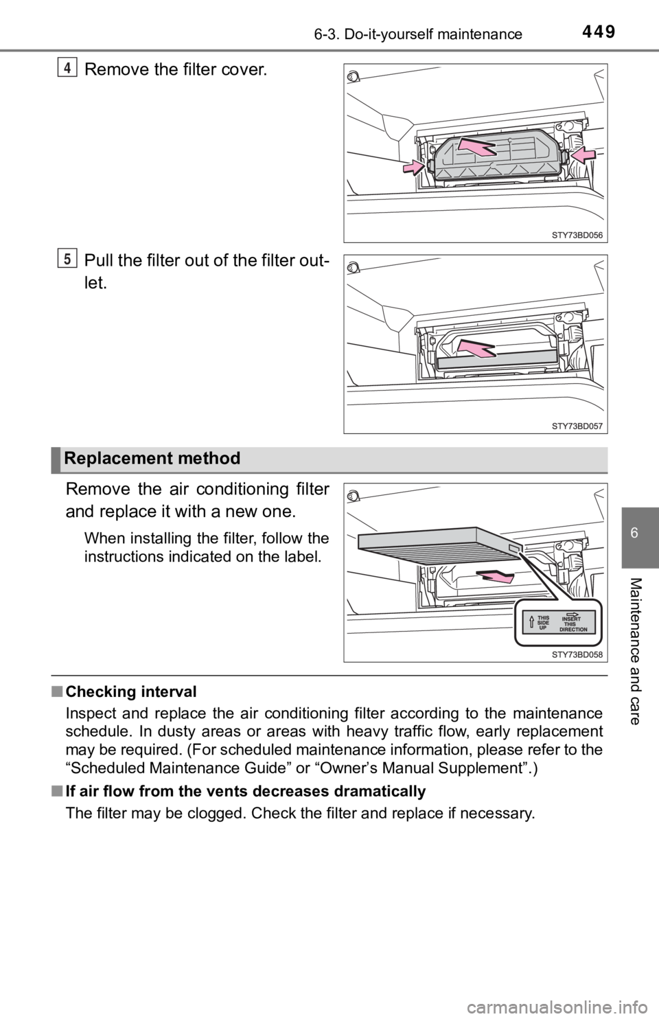 TOYOTA TUNDRA 2023 Owners Manual 4496-3. Do-it-yourself maintenance
6
Maintenance and care
Remove the filter cover.
Pull the filter out of the filter out-
let.
Remove the air conditioning filter
and replace it with a new one.
Wh TOYOTA TUNDRA 2023 Owners Manual 4496-3. Do-it-yourself maintenance
6
Maintenance and care
Remove the filter cover.
Pull the filter out of the filter out-
let.
Remove the air conditioning filter
and replace it with a new one.
Wh