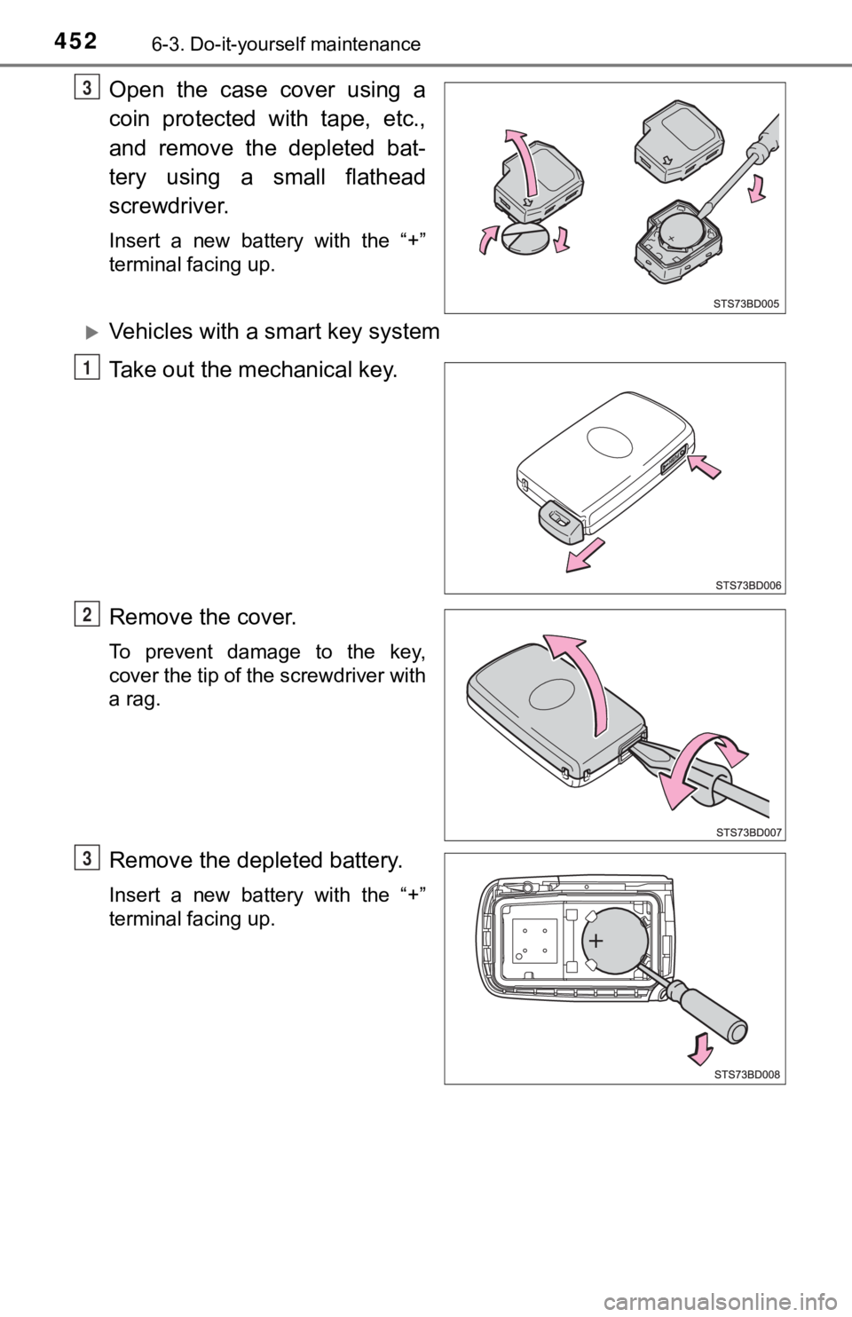 TOYOTA TUNDRA 2023  Owners Manual 4526-3. Do-it-yourself maintenance
Open  the  case  cover  using  a
coin  protected  with  tape,  etc.,
and  remove  the  depleted  bat-
tery  using  a  small  flathead
screwdriver.
Insert  a  new  ba