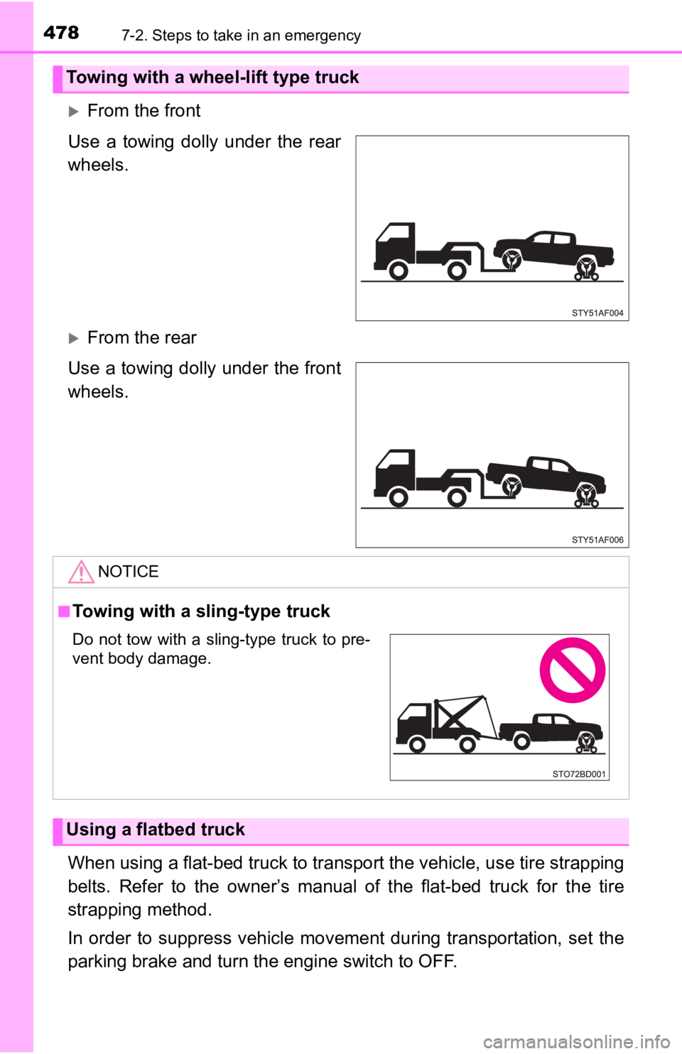 TOYOTA TUNDRA 2023 Owners Manual 4787-2. Steps to take in an emergency
From the front
Use a towing dolly under the rear
wheels.
From the rear
Use a towing dolly under the front
wheels.
When using a flat-bed truck to trans TOYOTA TUNDRA 2023 Owners Manual 4787-2. Steps to take in an emergency
From the front
Use a towing dolly under the rear
wheels.
From the rear
Use a towing dolly under the front
wheels.
When using a flat-bed truck to trans