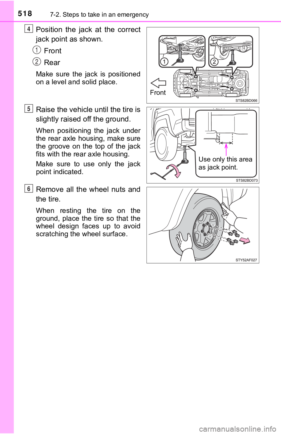 TOYOTA TUNDRA 2023  Owners Manual 5187-2. Steps to take in an emergency
Position the jack at the correct
jack point as shown.Front
Rear
Make  sure  the  jack  is  positioned
on a level and solid place.
Raise the vehicle until the tire