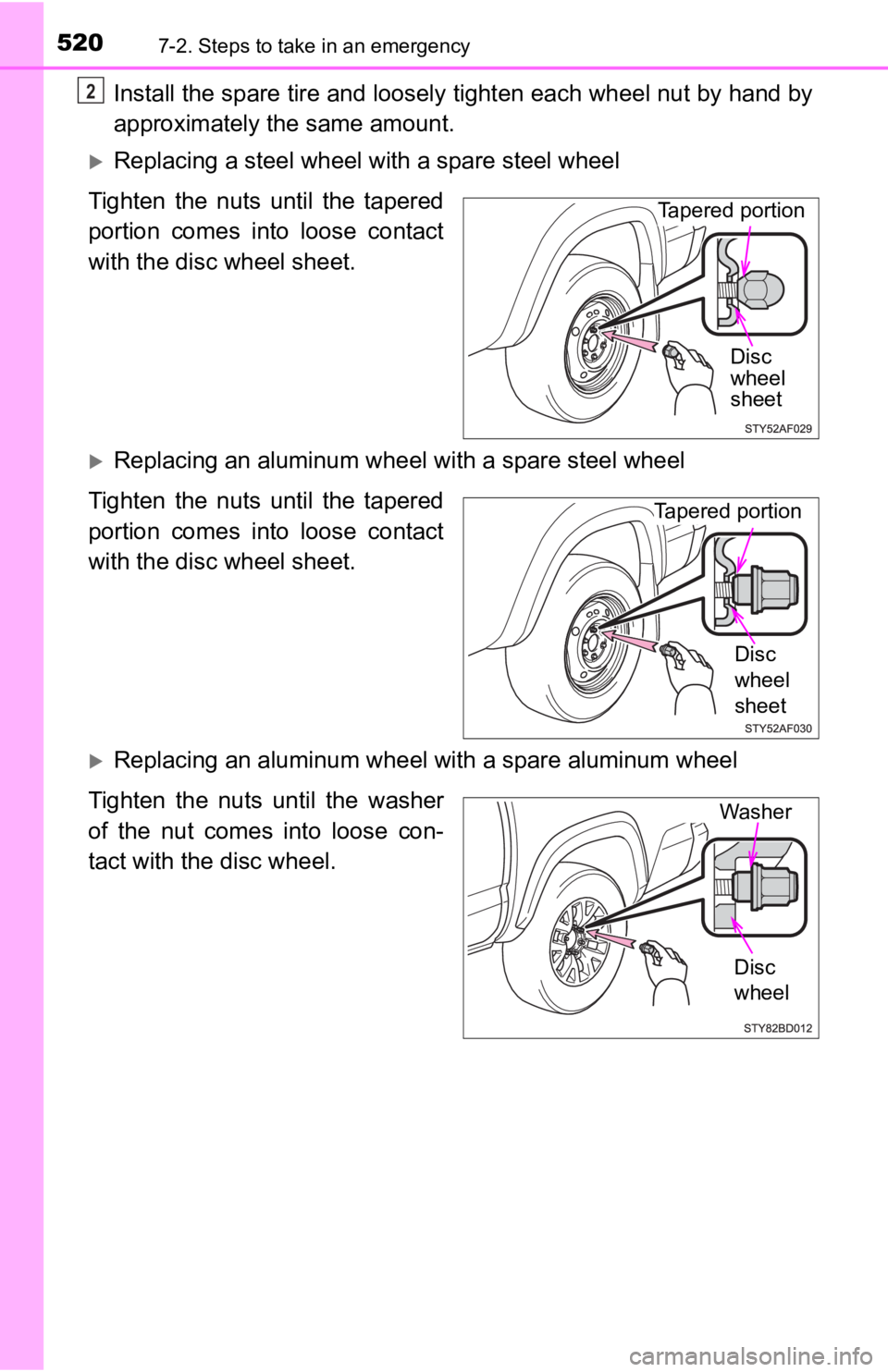 TOYOTA TUNDRA 2023  Owners Manual 5207-2. Steps to take in an emergency
Install the spare tire and loosely tighten each wheel nut by hand by
approximately the same amount.
Replacing a steel wheel w ith a spare steel wheel
Tighten  