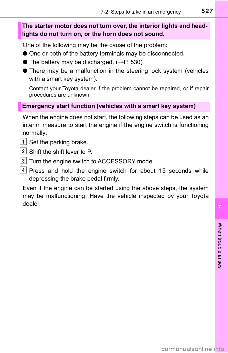 TOYOTA TUNDRA 2023 Owners Manual 5277-2. Steps to take in an emergency
7
When trouble arises
One of the following may be the cause of the problem:
● One or both of the battery t erminals may be disconnected.
● The battery may be TOYOTA TUNDRA 2023 Owners Manual 5277-2. Steps to take in an emergency
7
When trouble arises
One of the following may be the cause of the problem:
● One or both of the battery t erminals may be disconnected.
● The battery may be