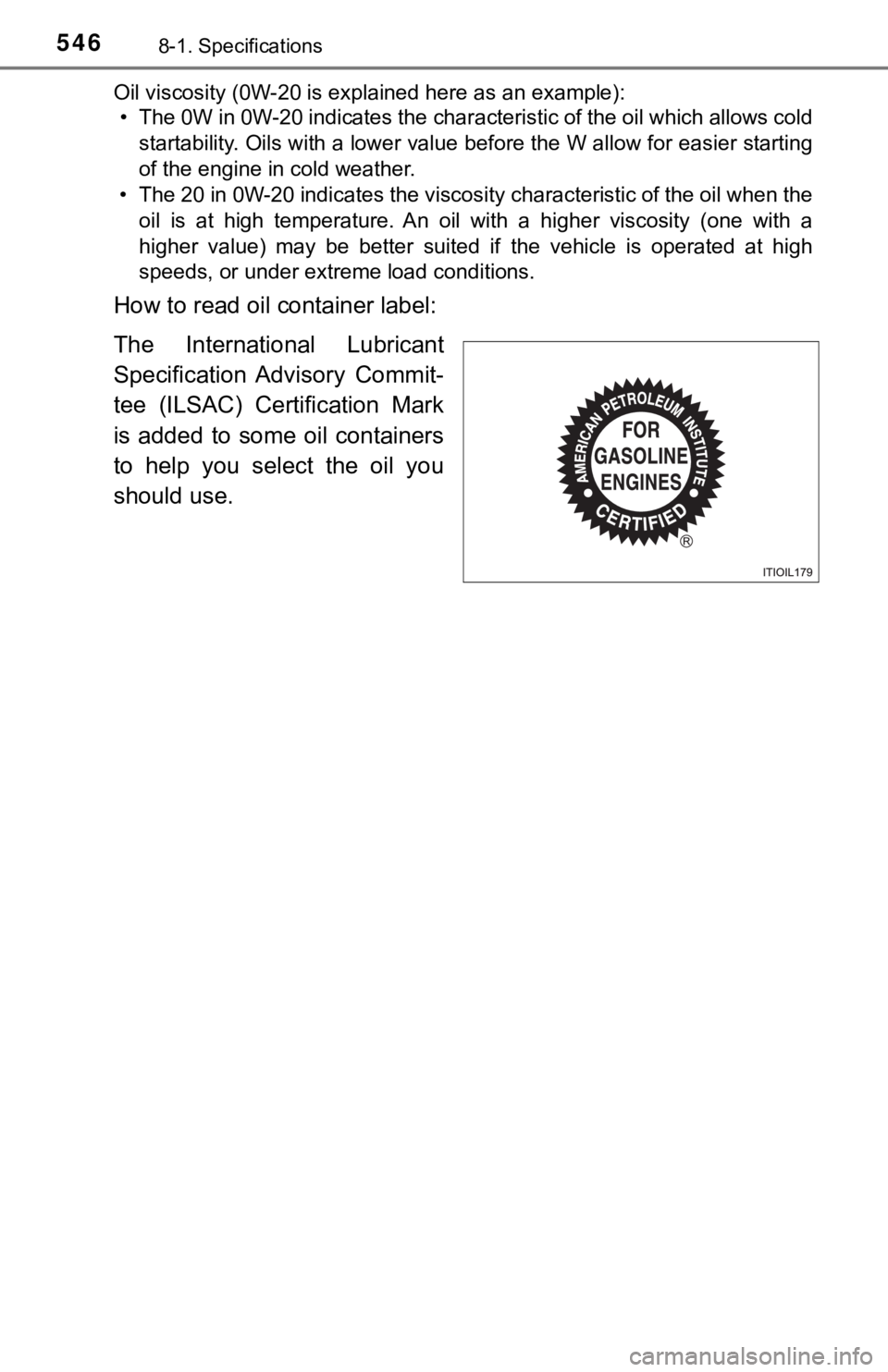 TOYOTA TUNDRA 2023 Owners Manual 5468-1. Specifications
Oil viscosity (0W-20 is explained here as an example):• The 0W in 0W-20 indicates the characteristic of the oil which allows cold
startability. Oils with a lower value before TOYOTA TUNDRA 2023 Owners Manual 5468-1. Specifications
Oil viscosity (0W-20 is explained here as an example):• The 0W in 0W-20 indicates the characteristic of the oil which allows cold
startability. Oils with a lower value before