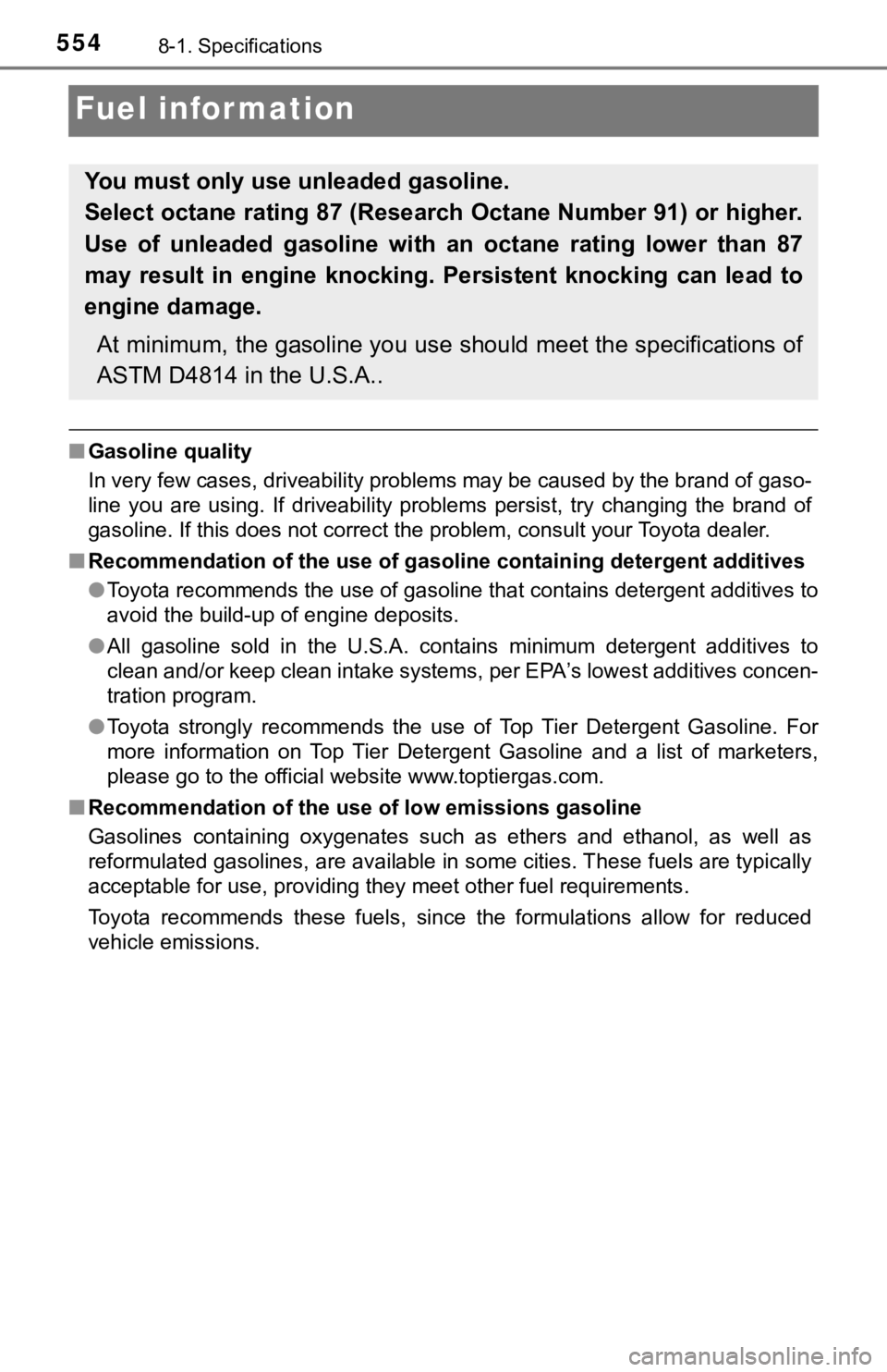 TOYOTA TUNDRA 2023 Owners Manual 5548-1. Specifications
Fuel information
■Gasoline quality
In very few cases, driveability problems may be caused by the b rand of gaso-
line you are using. If driveability problems persist, TOYOTA TUNDRA 2023 Owners Manual 5548-1. Specifications
Fuel information
■Gasoline quality
In very few cases, driveability problems may be caused by the b rand of gaso-
line you are using. If driveability problems persist,