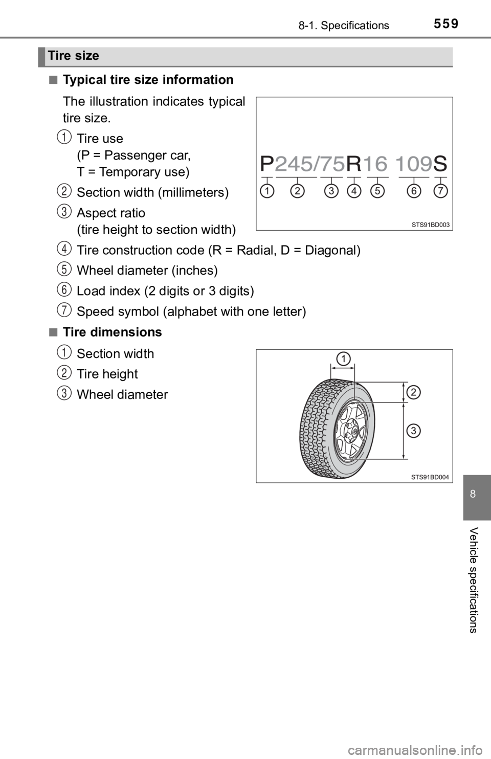 TOYOTA TUNDRA 2023 Owners Manual 5598-1. Specifications
8
Vehicle specifications
■Typical tire size information
The illustration indicates typical
tire size.
Tire use
(P = Passenger car,
T = Temporary use)
Section widt h (mill TOYOTA TUNDRA 2023 Owners Manual 5598-1. Specifications
8
Vehicle specifications
■Typical tire size information
The illustration indicates typical
tire size.
Tire use
(P = Passenger car,
T = Temporary use)
Section widt h (mill