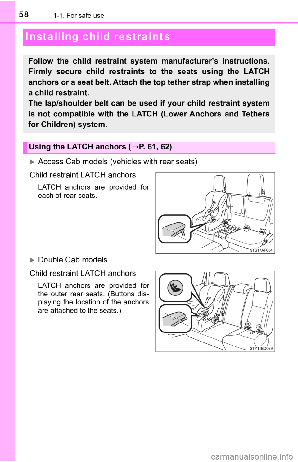 TOYOTA TUNDRA 2023 Workshop Manual 581-1. For safe use
Installing child restraints
Access Cab models (vehicles with rear seats)
Child restraint LATCH anchors
LATCH  anchors  are  provided  for
each of rear seats.
Double Cab model
