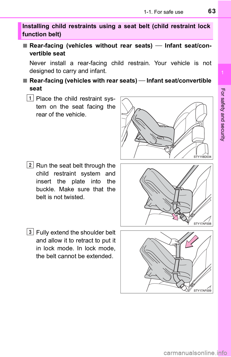 TOYOTA TUNDRA 2023 Repair Manual 631-1. For safe use
1
For safety and security
■Rear-facing  (vehicles  without  rear  seats)   Infant  seat/con-
vertible seat
Never  install  a  rear-facing  child  restrain.  Your  vehicle  is 
