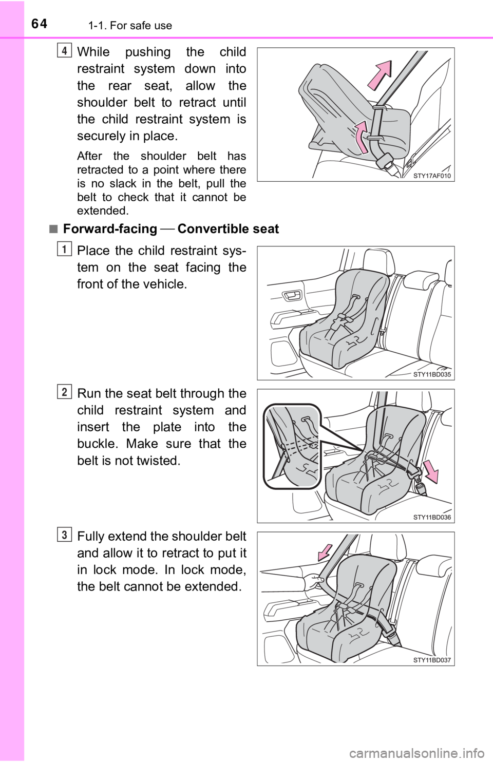 TOYOTA TUNDRA 2023 Repair Manual 641-1. For safe use
While  pushing  the  child
restraint  system  down  into
the  rear  seat,  allow  the
shoulder belt to retract until
the  child  restraint  system  is
securely in place.
After  the