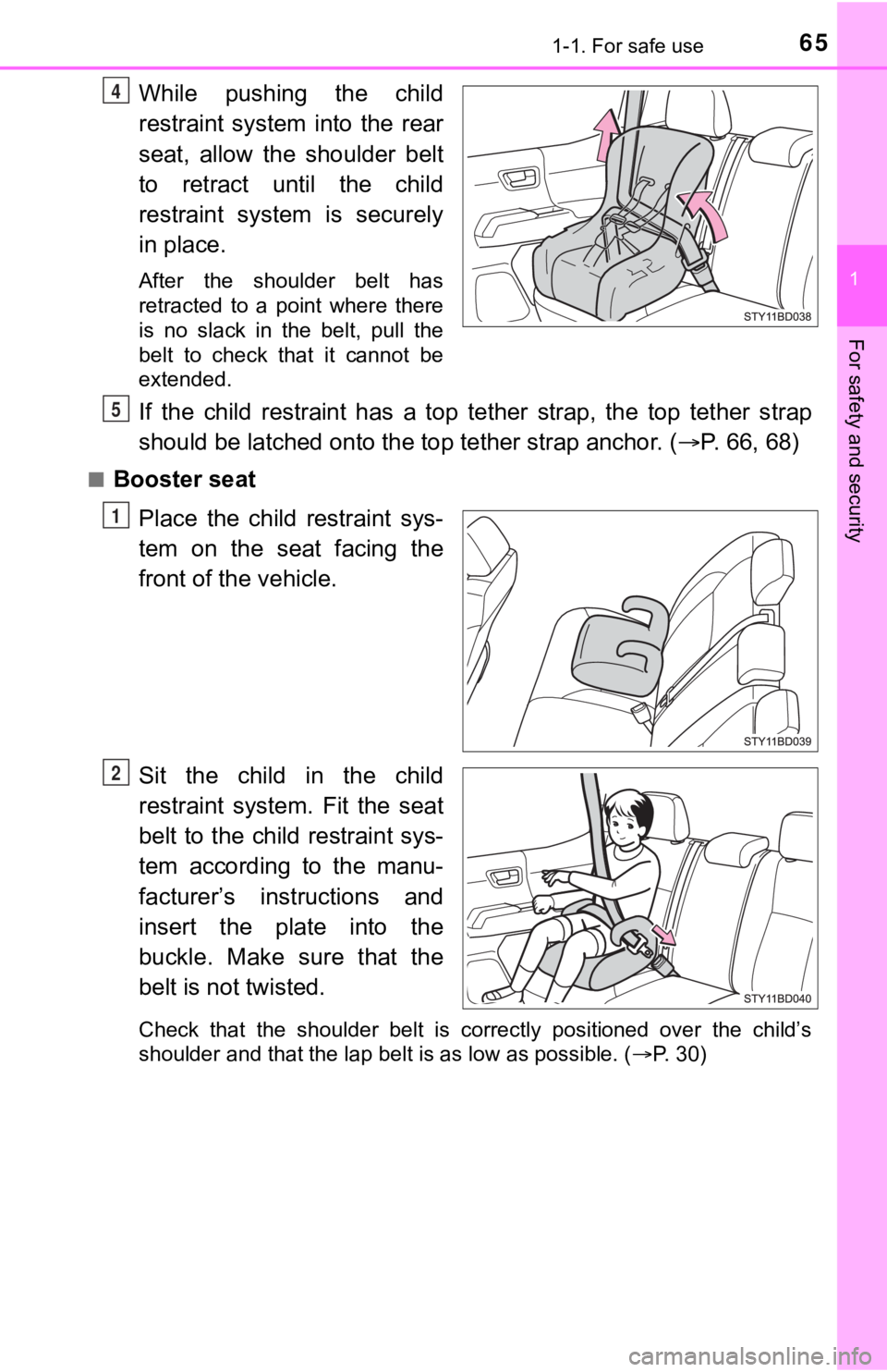 TOYOTA TUNDRA 2023 Repair Manual 651-1. For safe use
1
For safety and security
While  pushing  the  child
restraint  system  into  the  rear
seat,  allow  the  shoulder  belt
to  retract  until  the  child
restraint  system  is  secu