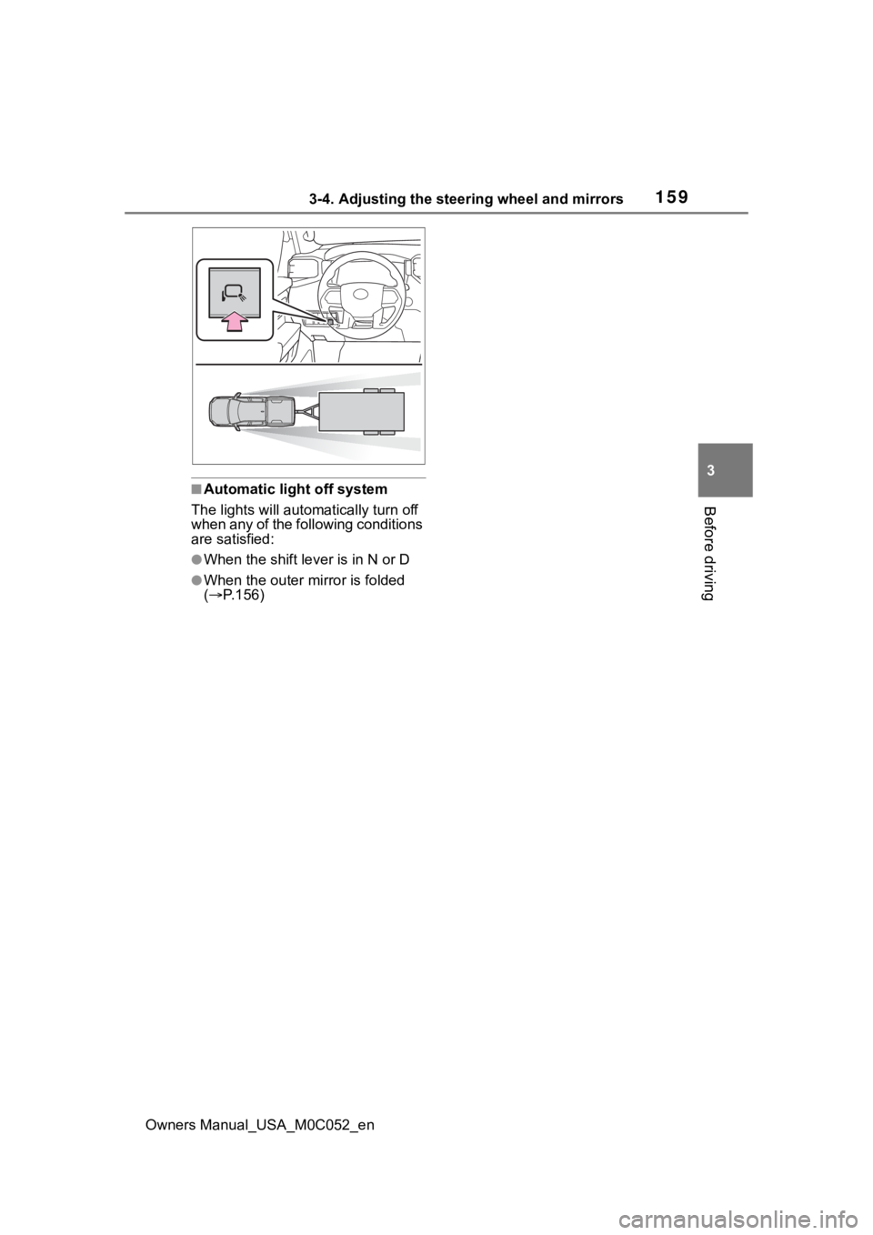 TOYOTA TUNDRA HYBRID 2023  Owners Manual 1593-4. Adjusting the steering wheel and mirrors
Owners Manual_USA_M0C052_en
3
Before driving■Automatic light off system
The lights will automat ically turn off 
when any of the following conditions