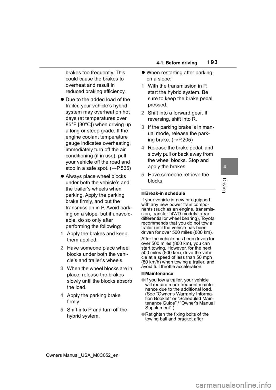 TOYOTA TUNDRA HYBRID 2023  Owners Manual 1934-1. Before driving
Owners Manual_USA_M0C052_en
4
Driving
brakes too frequently. This 
could cause the brakes to 
overheat and result in 
reduced braking efficiency.
 Due to the added load of th