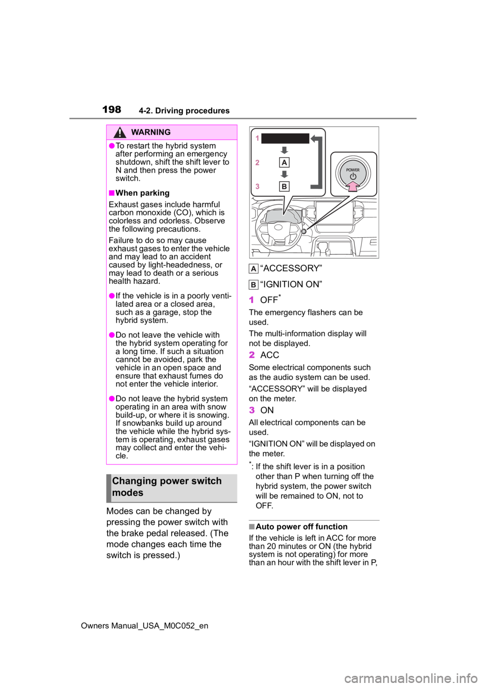 TOYOTA TUNDRA HYBRID 2023  Owners Manual 1984-2. Driving procedures
Owners Manual_USA_M0C052_en
Modes can be changed by 
pressing the power switch with 
the brake pedal released. (The 
mode changes each time the 
switch is pressed.)“ACCESS