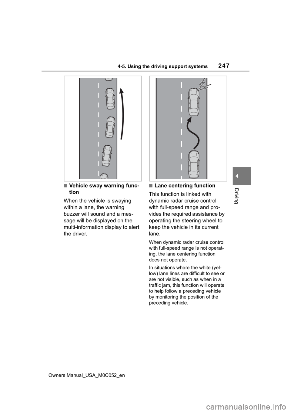 TOYOTA TUNDRA HYBRID 2023 Owners Manual 2474-5. Using the driving support systems
Owners Manual_USA_M0C052_en
4
Driving■Vehicle sway warning func-
tion
When the vehicle is swaying
within a lane, the warning
buzzer will sound and a mes-
TOYOTA TUNDRA HYBRID 2023 Owners Manual 2474-5. Using the driving support systems
Owners Manual_USA_M0C052_en
4
Driving■Vehicle sway warning func-
tion
When the vehicle is swaying
within a lane, the warning
buzzer will sound and a mes-