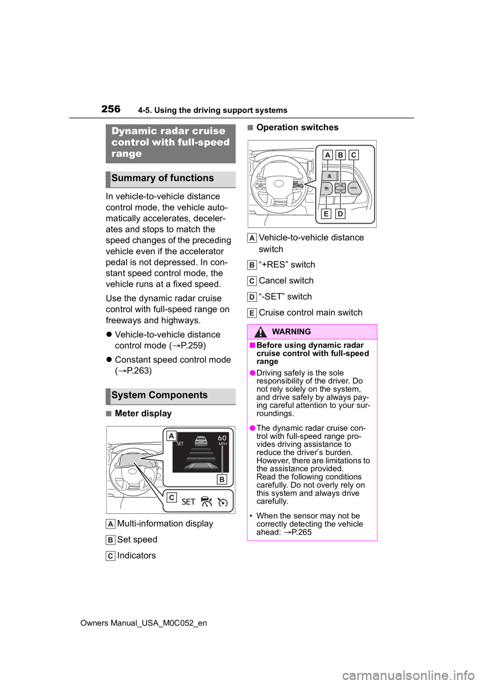 TOYOTA TUNDRA HYBRID 2023 Owners Manual 2564-5. Using the driving support systems
Owners Manual_USA_M0C052_en
In vehicle-to-vehicle distance
control mode, the vehicle auto-
matically accelerates, deceler-
ates and stops to match the
speed TOYOTA TUNDRA HYBRID 2023 Owners Manual 2564-5. Using the driving support systems
Owners Manual_USA_M0C052_en
In vehicle-to-vehicle distance
control mode, the vehicle auto-
matically accelerates, deceler-
ates and stops to match the
speed