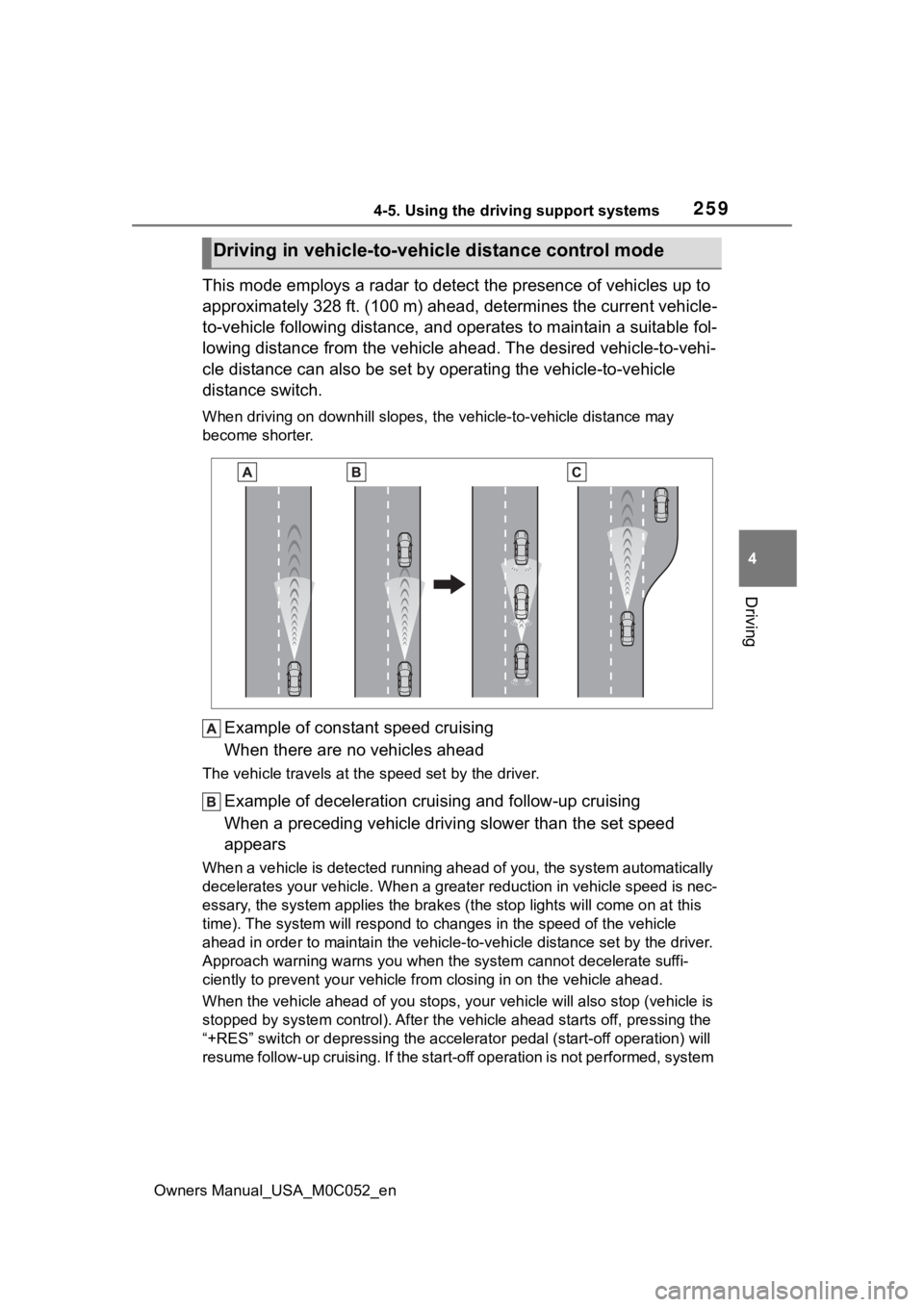 TOYOTA TUNDRA HYBRID 2023  Owners Manual 2594-5. Using the driving support systems
Owners Manual_USA_M0C052_en
4
Driving
This mode employs a radar to detect the presence of vehicles up to 
approximately 328 ft. (100 m) ahead, determines the 