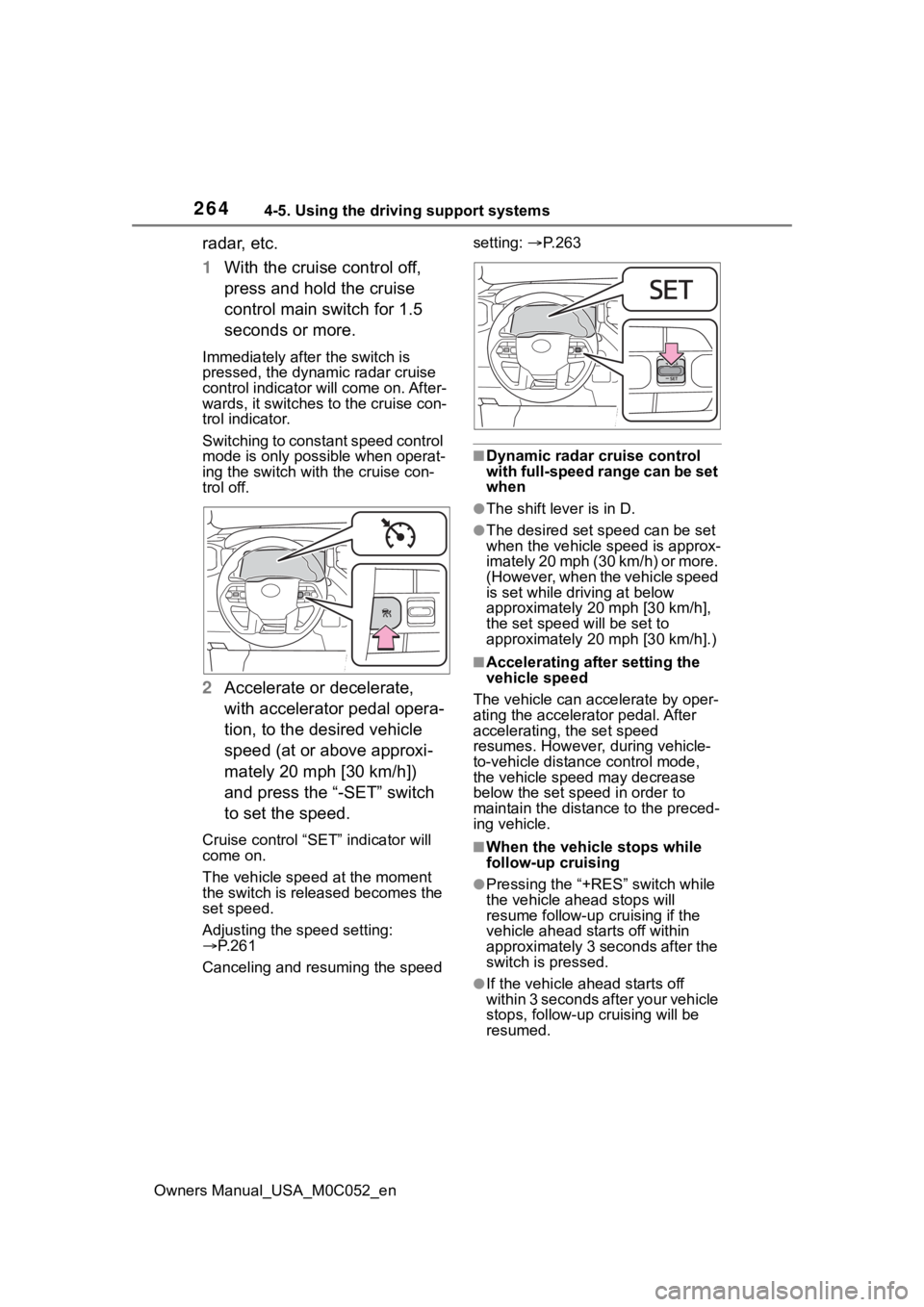 TOYOTA TUNDRA HYBRID 2023 Owners Manual 2644-5. Using the driving support systems
Owners Manual_USA_M0C052_en
radar, etc.
1With the cruise control off,
press and hold the cruise
control main switch for 1.5
seconds or more.
Immediately af TOYOTA TUNDRA HYBRID 2023 Owners Manual 2644-5. Using the driving support systems
Owners Manual_USA_M0C052_en
radar, etc.
1With the cruise control off,
press and hold the cruise
control main switch for 1.5
seconds or more.
Immediately af