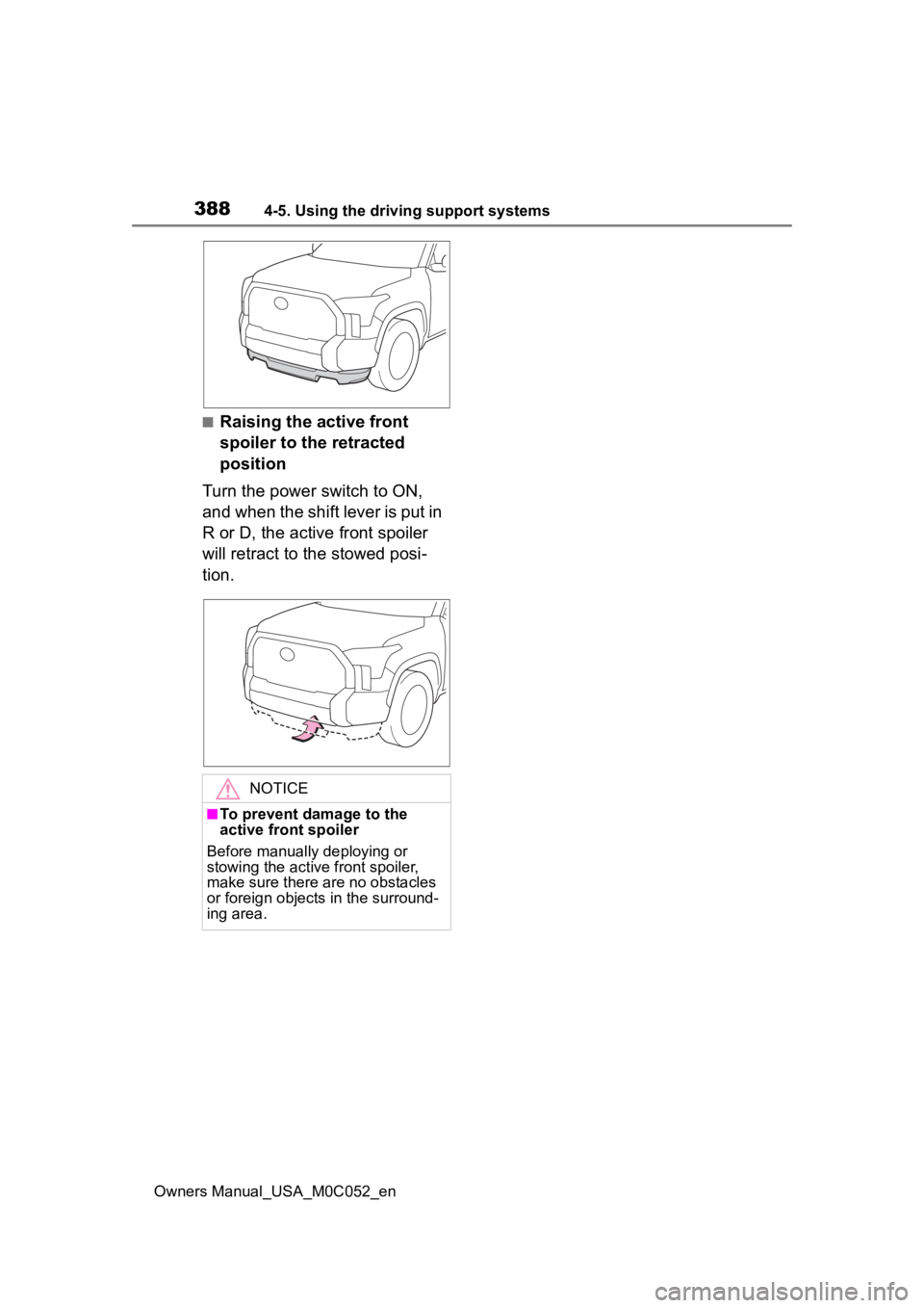 TOYOTA TUNDRA HYBRID 2023 Owners Manual 3884-5. Using the driving support systems
Owners Manual_USA_M0C052_en
■Raising the active front
spoiler to the retracted
position
Turn the power switch to ON,
and when the shift lever is put in
TOYOTA TUNDRA HYBRID 2023 Owners Manual 3884-5. Using the driving support systems
Owners Manual_USA_M0C052_en
■Raising the active front
spoiler to the retracted
position
Turn the power switch to ON,
and when the shift lever is put in