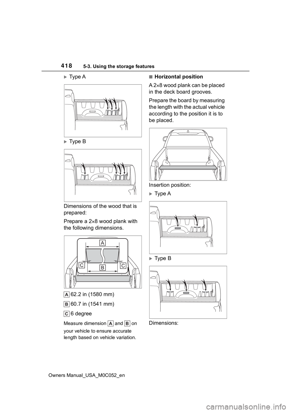 TOYOTA TUNDRA HYBRID 2023 Owners Manual 4185-3. Using the storage features
Owners Manual_USA_M0C052_en
Ty p e A
Ty p e B
Dimensions of the wood that is
prepared:
Prepare a 2 8 wood plank with
the following dimensions.
62.2 in (1 TOYOTA TUNDRA HYBRID 2023 Owners Manual 4185-3. Using the storage features
Owners Manual_USA_M0C052_en
Ty p e A
Ty p e B
Dimensions of the wood that is
prepared:
Prepare a 2 8 wood plank with
the following dimensions.
62.2 in (1