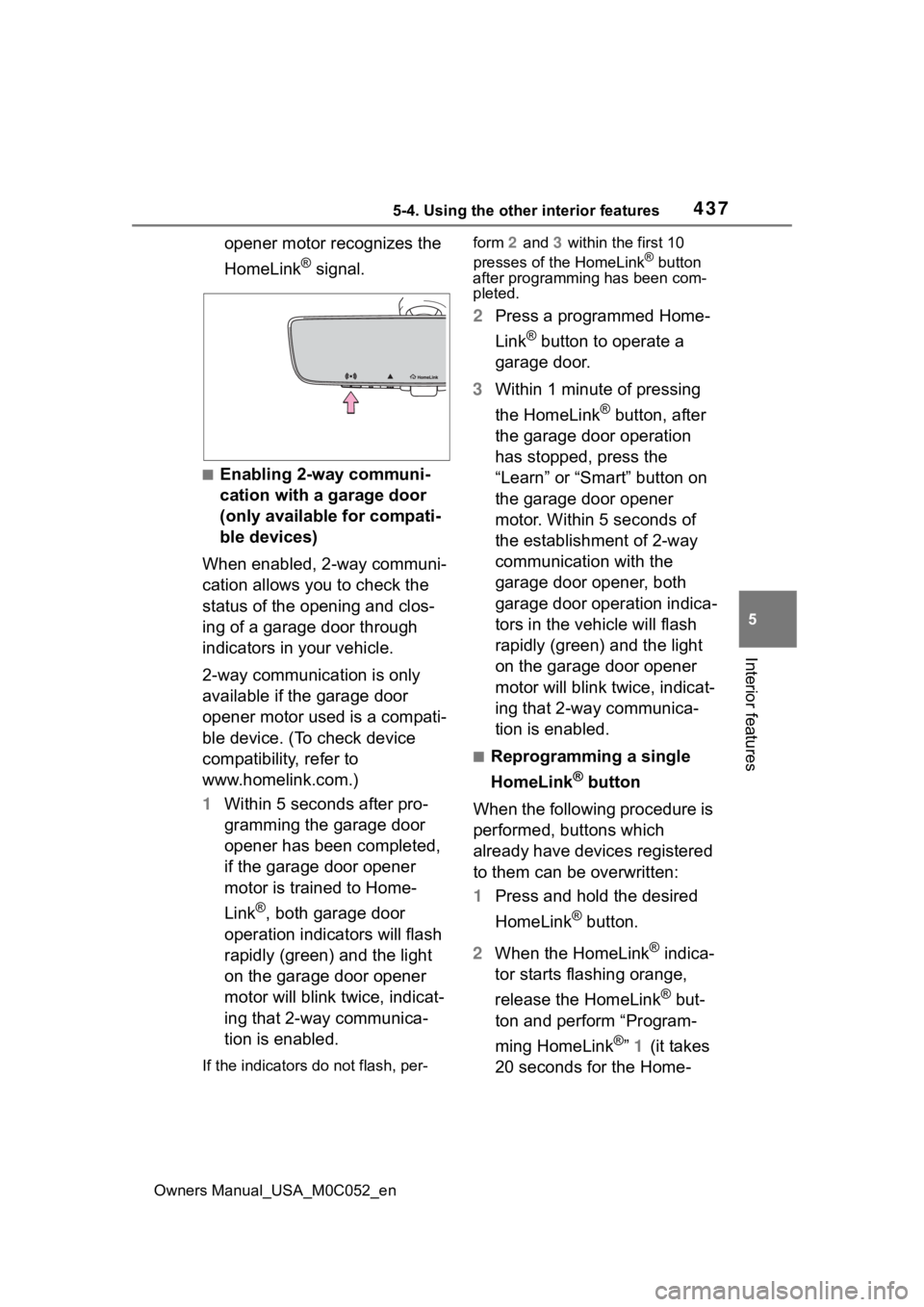 TOYOTA TUNDRA HYBRID 2023 Owners Manual 4375-4. Using the other interior features
Owners Manual_USA_M0C052_en
5
Interior features
opener motor recognizes the
HomeLink
® signal.
■Enabling 2-way communi-
cation with a garage door
(only a TOYOTA TUNDRA HYBRID 2023 Owners Manual 4375-4. Using the other interior features
Owners Manual_USA_M0C052_en
5
Interior features
opener motor recognizes the
HomeLink
® signal.
■Enabling 2-way communi-
cation with a garage door
(only a