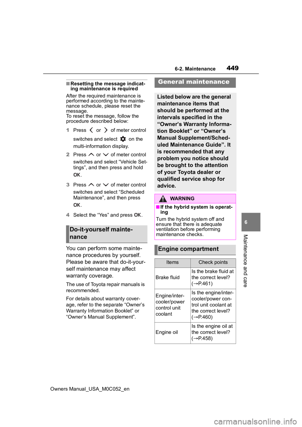 TOYOTA TUNDRA HYBRID 2023  Owners Manual 4496-2. Maintenance
Owners Manual_USA_M0C052_en
6
Maintenance and care
■Resetting the message indicat-
ing maintenance is required
After the required maintenance is 
performed according to the maint