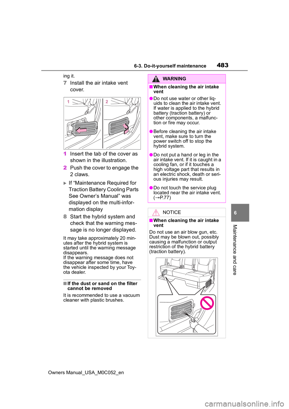 TOYOTA TUNDRA HYBRID 2023  Owners Manual 4836-3. Do-it-yourself maintenance
Owners Manual_USA_M0C052_en
6
Maintenance and care
ing it.
7 Install the air intake vent 
cover.
1 Insert the tab of the cover as 
shown in the illustration.
2 Push 