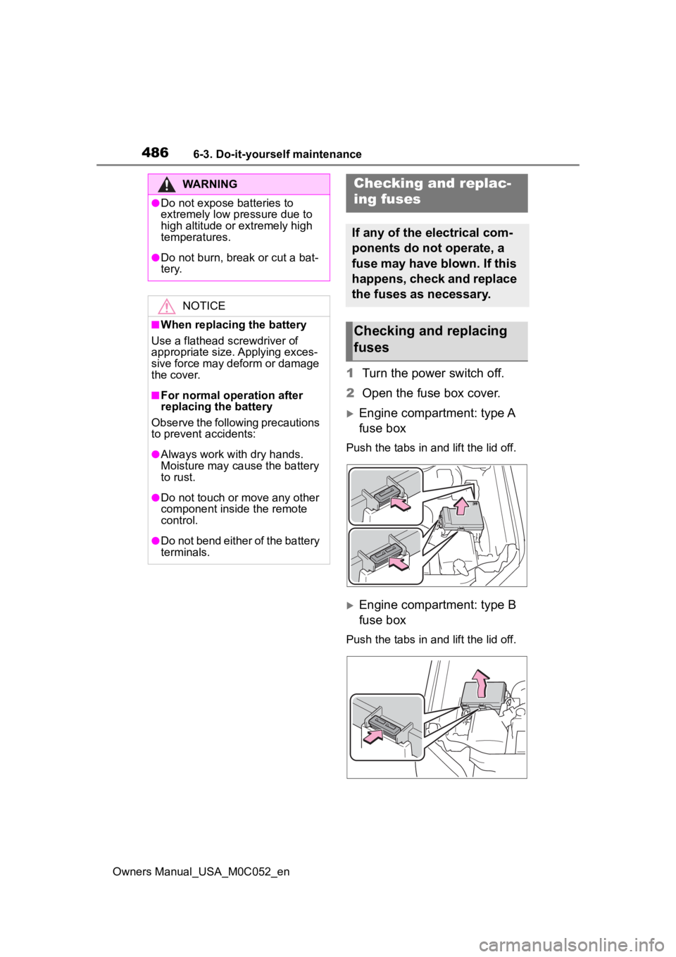 TOYOTA TUNDRA HYBRID 2023  Owners Manual 4866-3. Do-it-yourself maintenance
Owners Manual_USA_M0C052_en
1Turn the power switch off.
2 Open the fuse box cover.
Engine compartment: type A 
fuse box
Push the tabs in and lift the lid off.
