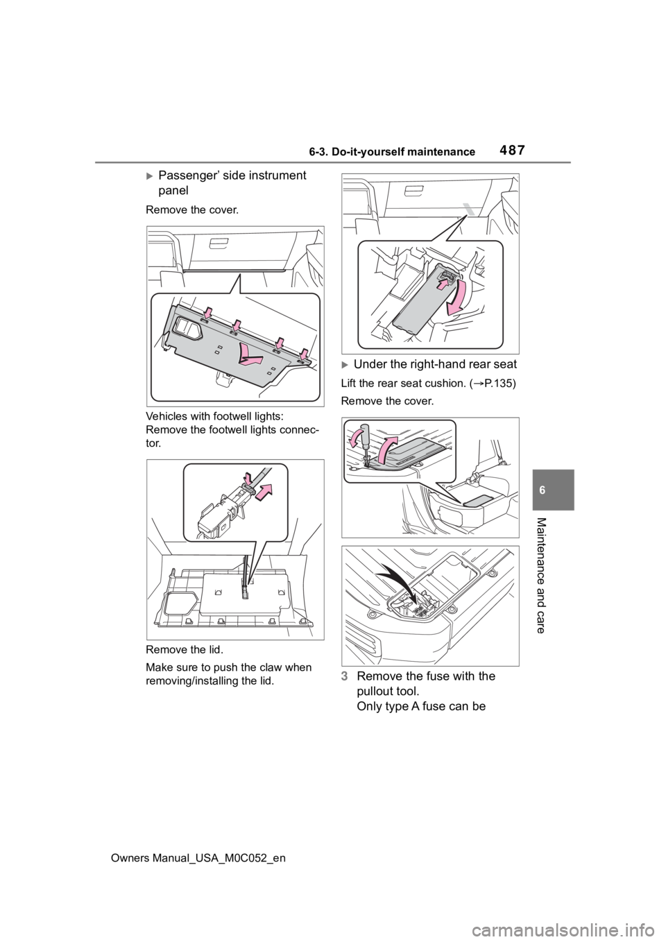 TOYOTA TUNDRA HYBRID 2023  Owners Manual 4876-3. Do-it-yourself maintenance
Owners Manual_USA_M0C052_en
6
Maintenance and care
Passenger’ side instrument 
panel
Remove the cover.
Vehicles with footwell lights: 
Remove the footwe ll ligh