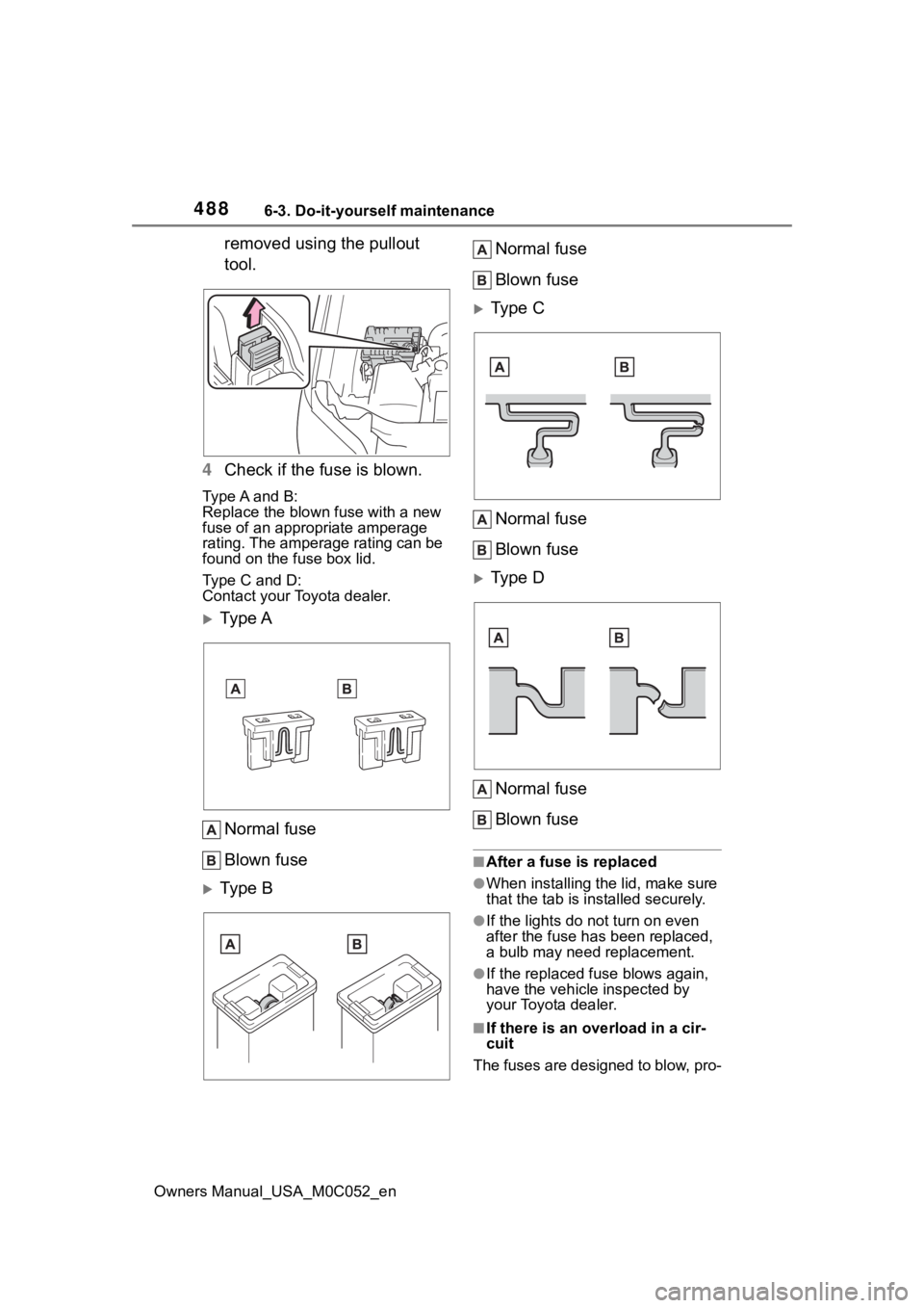 TOYOTA TUNDRA HYBRID 2023  Owners Manual 4886-3. Do-it-yourself maintenance
Owners Manual_USA_M0C052_en
removed using the pullout 
tool.
4 Check if the fuse is blown.
Type A and B:
Replace the blown fuse with a new 
fuse of an appropriate am