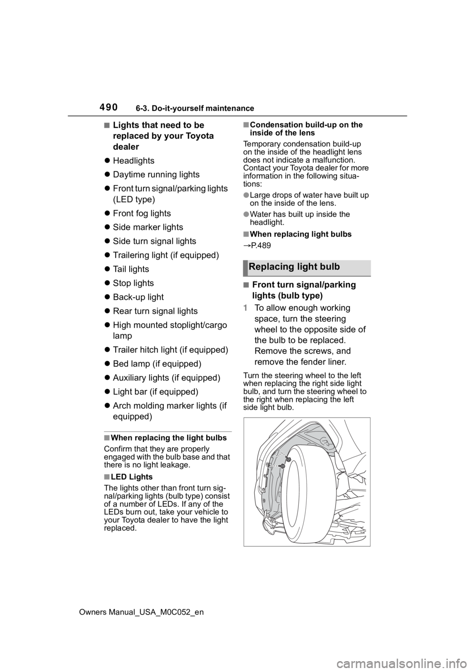 TOYOTA TUNDRA HYBRID 2023  Owners Manual 4906-3. Do-it-yourself maintenance
Owners Manual_USA_M0C052_en
■Lights that need to be 
replaced by your Toyota 
dealer
 Headlights
 Daytime running lights
 Front turn signal/parking lights