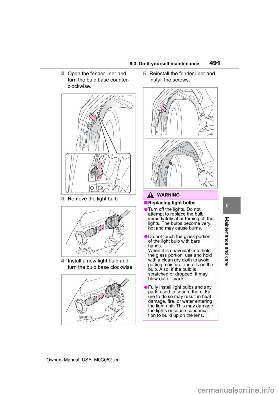TOYOTA TUNDRA HYBRID 2023 Owners Manual 4916-3. Do-it-yourself maintenance
Owners Manual_USA_M0C052_en
6
Maintenance and care
2 Open the fender liner and
turn the bulb base counter-
clockwise.
3 Remove the light bulb.
4 Install a new light TOYOTA TUNDRA HYBRID 2023 Owners Manual 4916-3. Do-it-yourself maintenance
Owners Manual_USA_M0C052_en
6
Maintenance and care
2 Open the fender liner and
turn the bulb base counter-
clockwise.
3 Remove the light bulb.
4 Install a new light