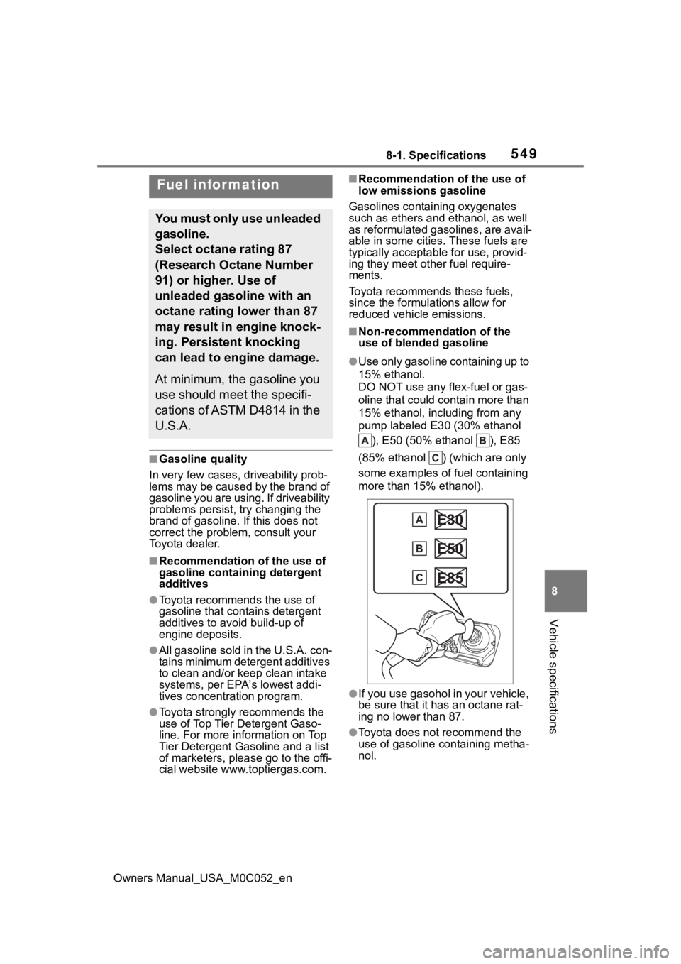 TOYOTA TUNDRA HYBRID 2023 Owners Manual 5498-1. Specifications
Owners Manual_USA_M0C052_en
8
Vehicle specifications
■Gasoline quality
In very few cases, driveability prob-
lems may be caused by the brand of
gasoline you are using. If dr TOYOTA TUNDRA HYBRID 2023 Owners Manual 5498-1. Specifications
Owners Manual_USA_M0C052_en
8
Vehicle specifications
■Gasoline quality
In very few cases, driveability prob-
lems may be caused by the brand of
gasoline you are using. If dr