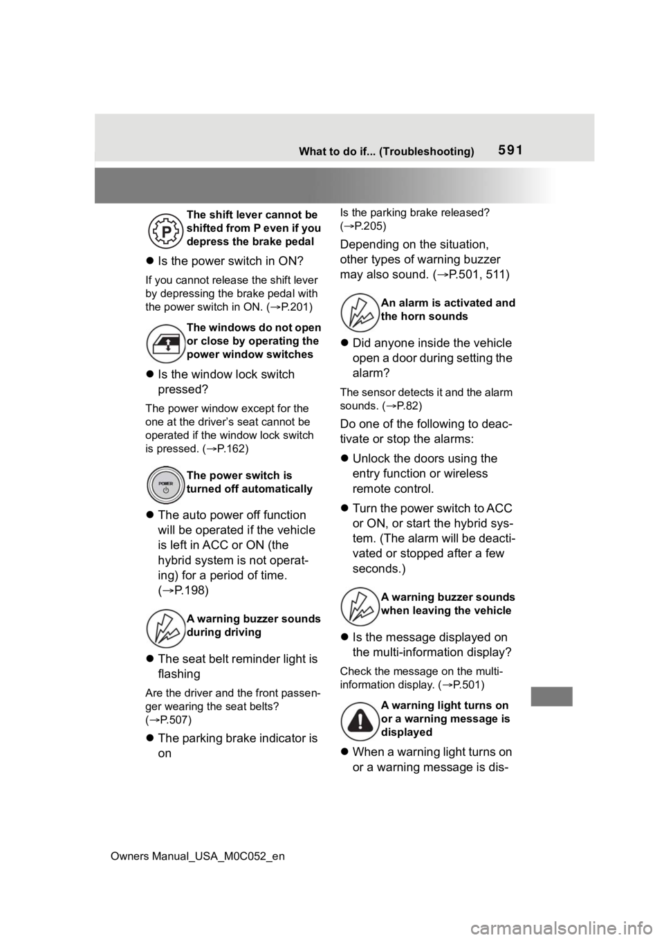 TOYOTA TUNDRA HYBRID 2023  Owners Manual Owners Manual_USA_M0C052_en
591What to do if... (Troubleshooting)
Is the power switch in ON?
If you cannot release the shift lever 
by depressing the brake pedal with 
the power switch in ON. ( 