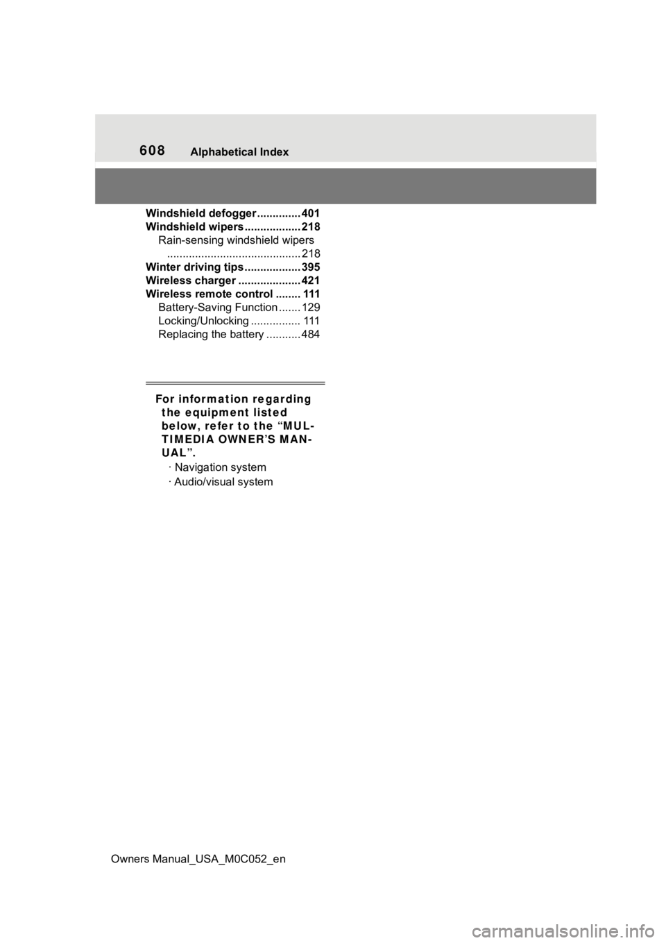 TOYOTA TUNDRA HYBRID 2023 Owners Manual 608Alphabetical Index
Owners Manual_USA_M0C052_en
Windshield defogger .............. 401
Windshield wipers .................. 218 Rain-sensing windshield wipers........................................ TOYOTA TUNDRA HYBRID 2023 Owners Manual 608Alphabetical Index
Owners Manual_USA_M0C052_en
Windshield defogger .............. 401
Windshield wipers .................. 218 Rain-sensing windshield wipers........................................