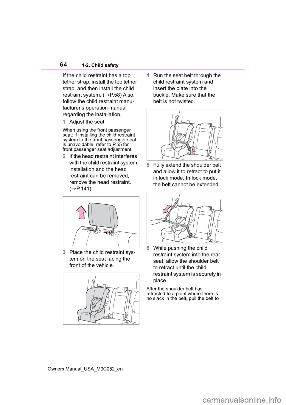TOYOTA TUNDRA HYBRID 2023 Owners Manual 641-2. Child safety
Owners Manual_USA_M0C052_en
If the child restraint has a top
tether strap, install the top tether
strap, and then install the child
restraint system. (P. 5 8 ) A l s o ,
TOYOTA TUNDRA HYBRID 2023 Owners Manual 641-2. Child safety
Owners Manual_USA_M0C052_en
If the child restraint has a top
tether strap, install the top tether
strap, and then install the child
restraint system. (P. 5 8 ) A l s o ,