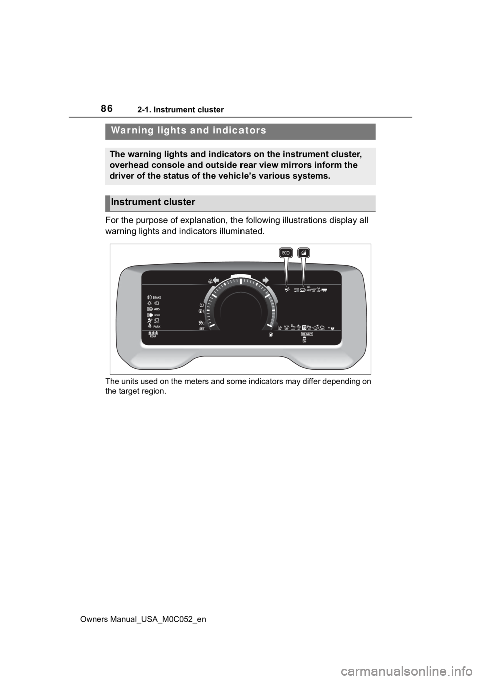 TOYOTA TUNDRA HYBRID 2023 Owners Manual 862-1. Instrument cluster
Owners Manual_USA_M0C052_en
2-1.Instrument cluster
For the purpose of explanation, the following illustrations display all
warning lights and indicators illuminated.
The uni TOYOTA TUNDRA HYBRID 2023 Owners Manual 862-1. Instrument cluster
Owners Manual_USA_M0C052_en
2-1.Instrument cluster
For the purpose of explanation, the following illustrations display all
warning lights and indicators illuminated.
The uni