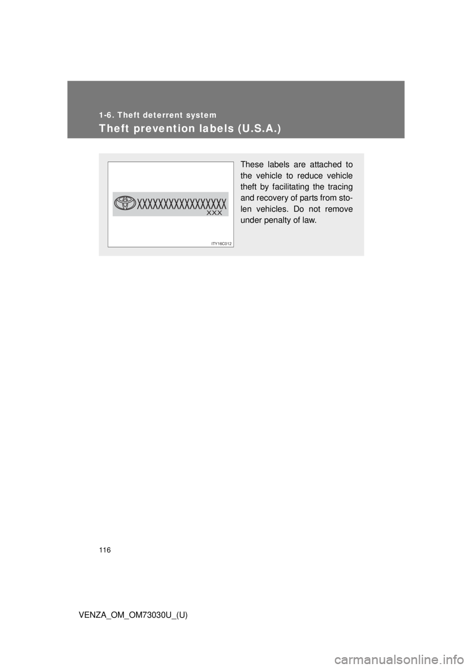 TOYOTA VENZA 2016  Owners Manual 1161-6. Theft deterrent system
VENZA_OM_OM73030U_(U)Theft prevention labels (U.S.A.) These labels are attached to
the vehicle to reduce vehicle
theft by facilitating the tracing
and recovery of parts 