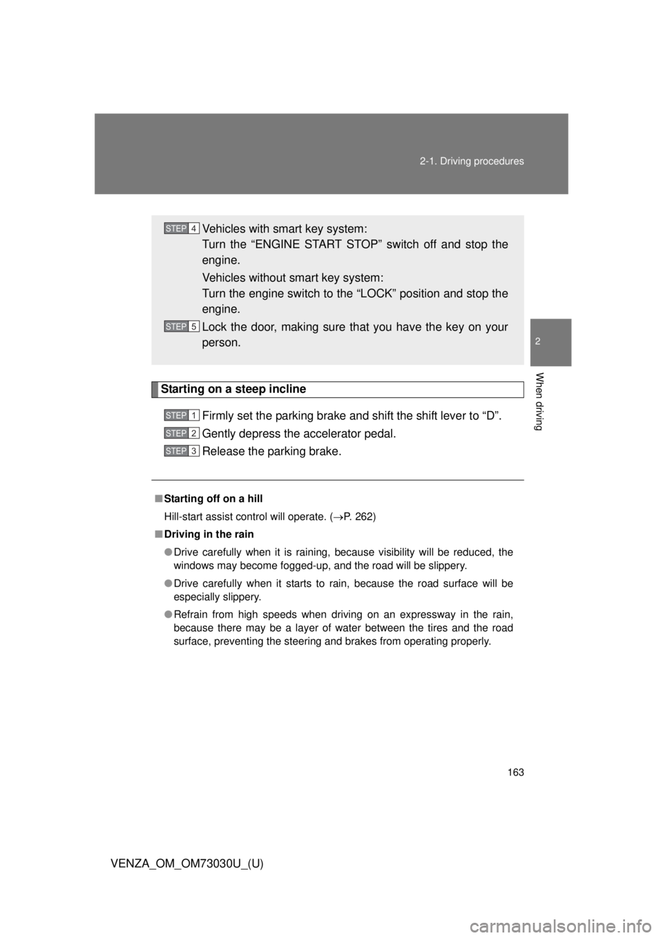 TOYOTA VENZA 2016 Owners Manual 1632-1. Driving procedures
2
When driving
VENZA_OM_OM73030U_(U) Starting on a steep incline
Firmly set the parking brake and shift the shift lever to “D”.
Gently depress the accelerator pedal.
Rel TOYOTA VENZA 2016 Owners Manual 1632-1. Driving procedures
2
When driving
VENZA_OM_OM73030U_(U) Starting on a steep incline
Firmly set the parking brake and shift the shift lever to “D”.
Gently depress the accelerator pedal.
Rel