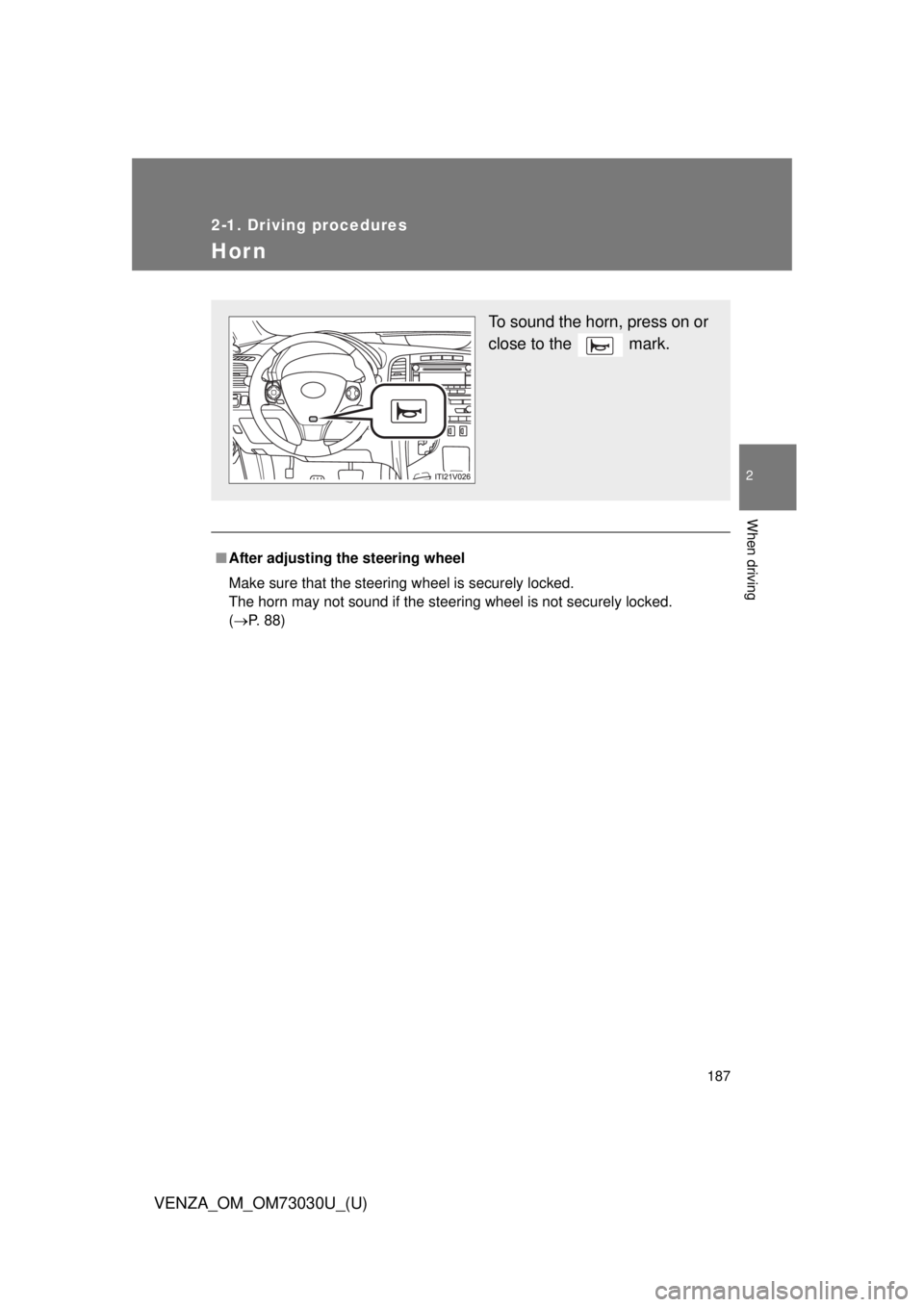 TOYOTA VENZA 2016  Owners Manual 1872-1. Driving procedures
2
When driving
VENZA_OM_OM73030U_(U) Hor n ■ After adjusting the steering wheel
Make sure that the steering wheel is securely locked.
The horn may not sound if the steerin