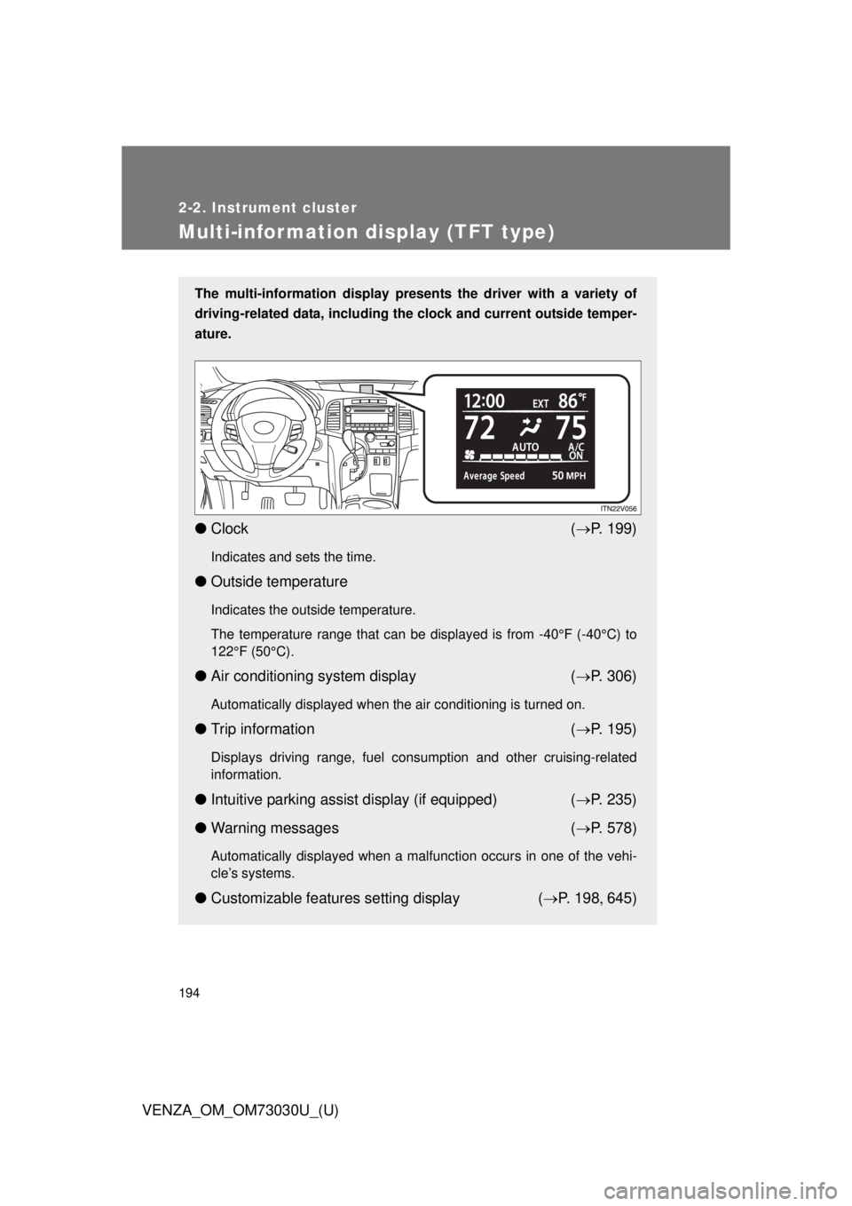 TOYOTA VENZA 2016 Owners Manual 1942-2. Instrument cluster
VENZA_OM_OM73030U_(U)Multi-information display (TFT type) The multi-information display presen ts the driver with a variety of
driving-related data, including the clock and TOYOTA VENZA 2016 Owners Manual 1942-2. Instrument cluster
VENZA_OM_OM73030U_(U)Multi-information display (TFT type) The multi-information display presen ts the driver with a variety of
driving-related data, including the clock and