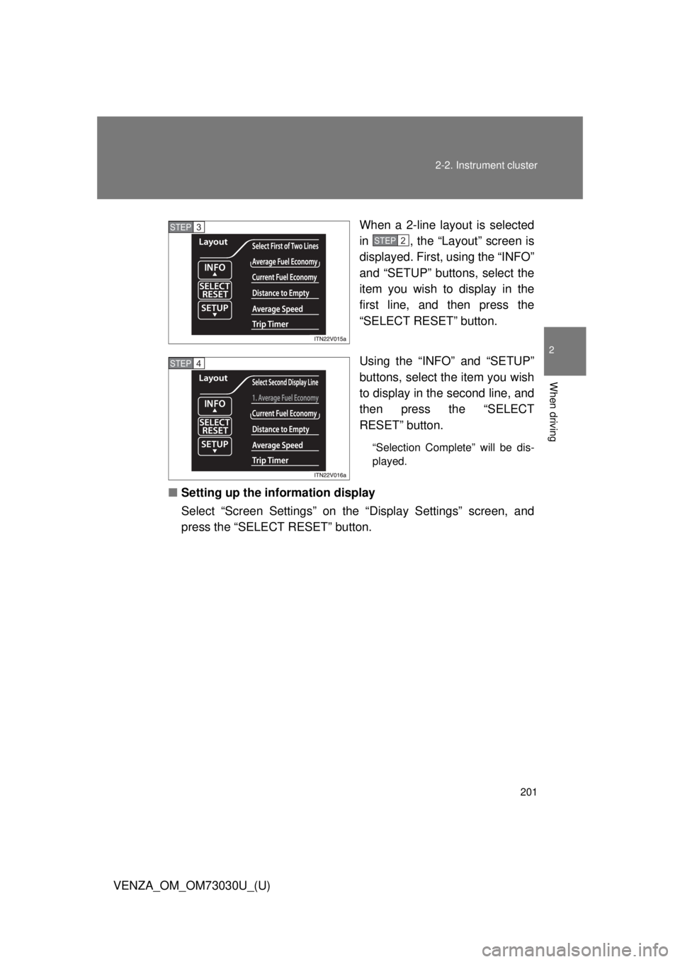 TOYOTA VENZA 2016 Owners Manual 2012-2. Instrument cluster
2
When driving
VENZA_OM_OM73030U_(U) When a 2-line layout is selected
in , the “Layout” screen is
displayed. First, using the “INFO”
and “SETUP” buttons, select TOYOTA VENZA 2016 Owners Manual 2012-2. Instrument cluster
2
When driving
VENZA_OM_OM73030U_(U) When a 2-line layout is selected
in , the “Layout” screen is
displayed. First, using the “INFO”
and “SETUP” buttons, select