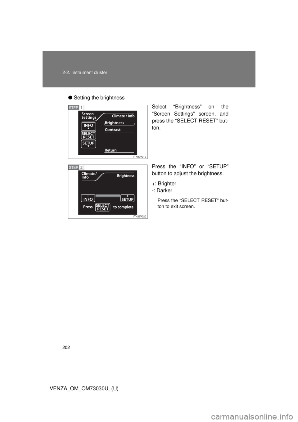 TOYOTA VENZA 2016 Owners Manual 2022-2. Instrument cluster
VENZA_OM_OM73030U_(U) ● Setting the brightness
Select “Brightness” on the
“Screen Settings” screen, and
press the “SELECT RESET” but-
ton.
Press the “INFO” TOYOTA VENZA 2016 Owners Manual 2022-2. Instrument cluster
VENZA_OM_OM73030U_(U) ● Setting the brightness
Select “Brightness” on the
“Screen Settings” screen, and
press the “SELECT RESET” but-
ton.
Press the “INFO”