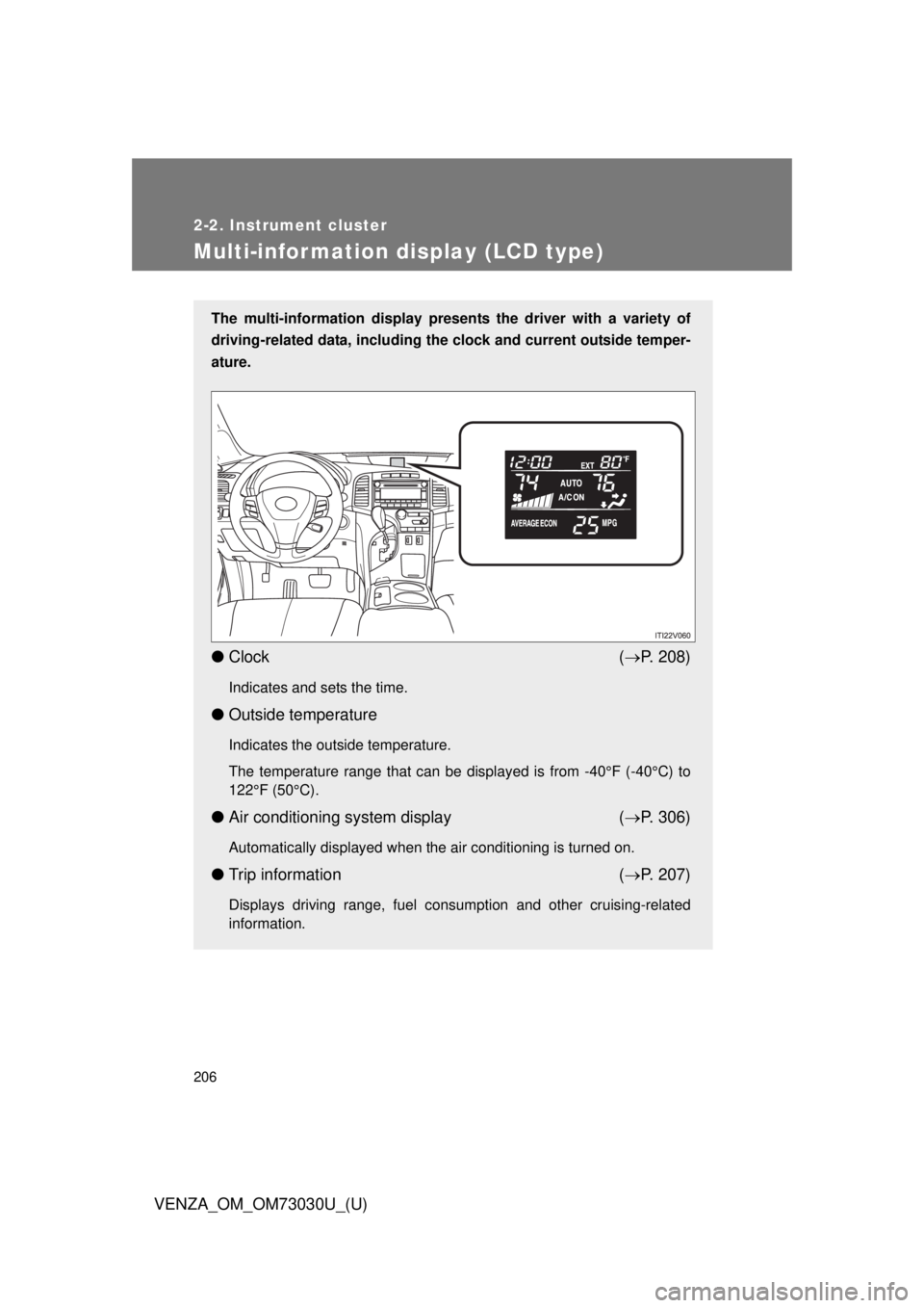 TOYOTA VENZA 2016 Owners Manual 2062-2. Instrument cluster
VENZA_OM_OM73030U_(U)Multi-information display (LCD type) The multi-information display presen ts the driver with a variety of
driving-related data, including the clock and TOYOTA VENZA 2016 Owners Manual 2062-2. Instrument cluster
VENZA_OM_OM73030U_(U)Multi-information display (LCD type) The multi-information display presen ts the driver with a variety of
driving-related data, including the clock and