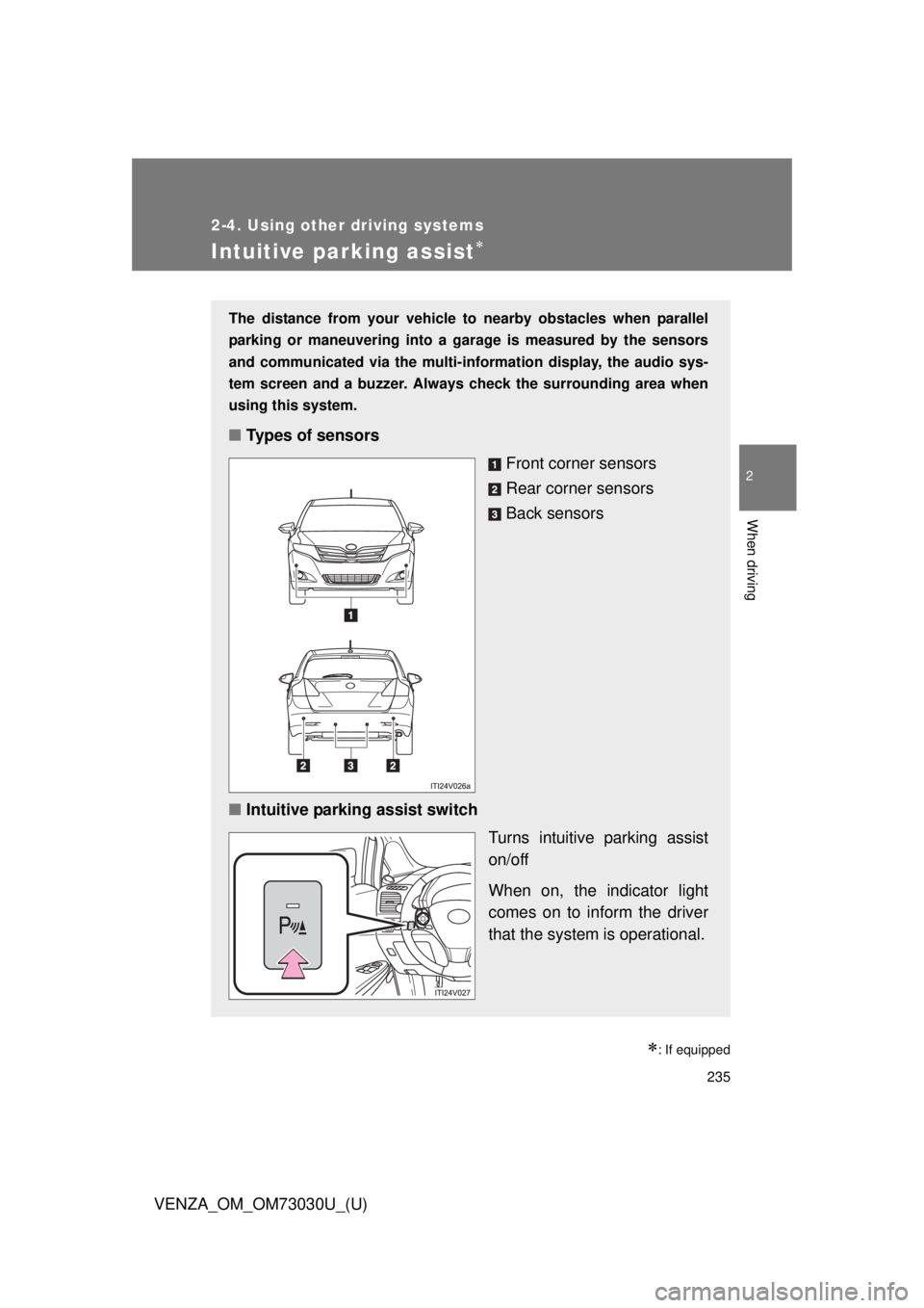 TOYOTA VENZA 2016  Owners Manual 2352-4. Using other driving systems
2
When driving
VENZA_OM_OM73030U_(U) Intuitive parking assist 
 : If equippedThe distance from your vehicle to nearby obstacles when parallel
parking or maneu