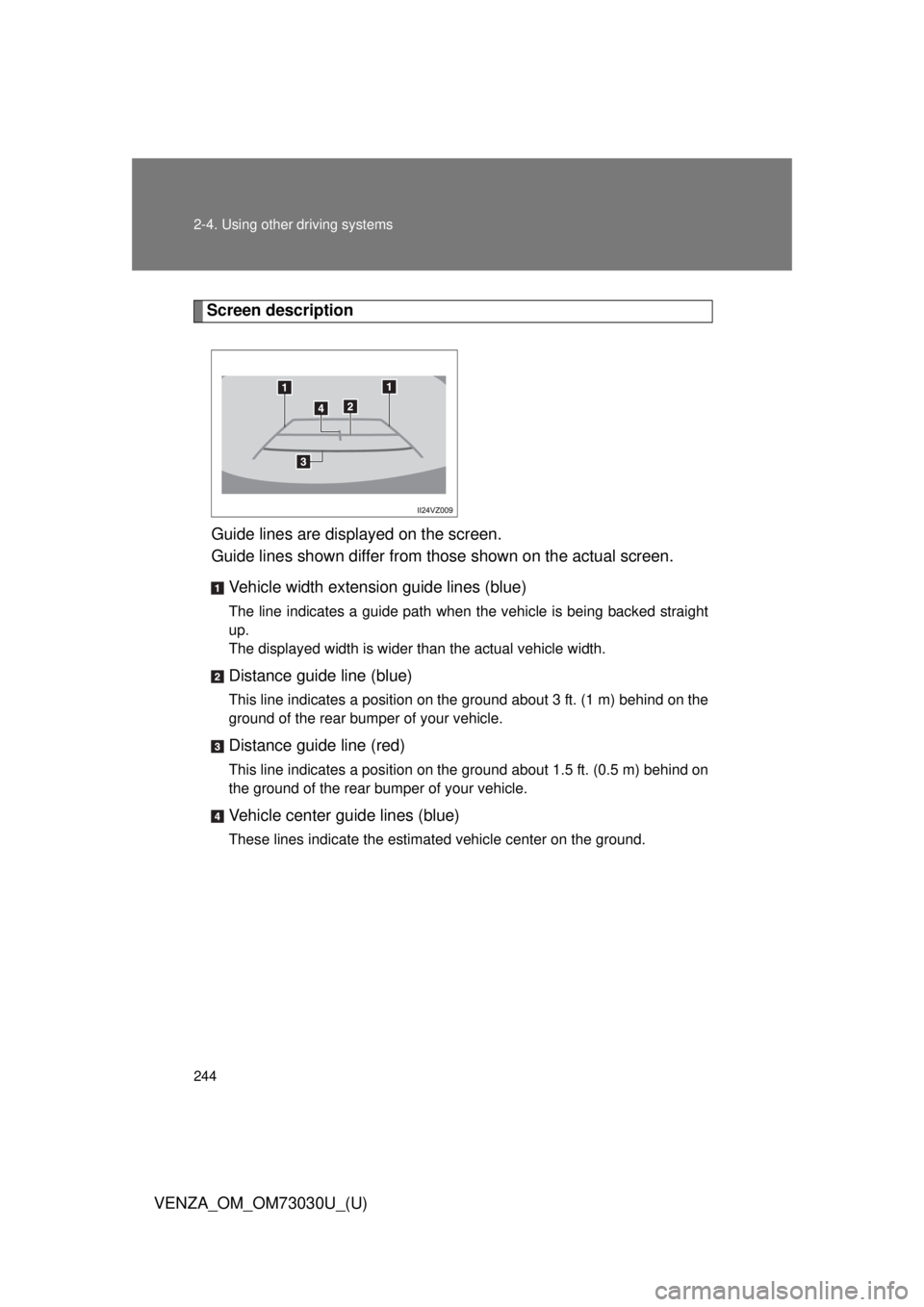 TOYOTA VENZA 2016 Owners Manual 2442-4. Using other driving systems
VENZA_OM_OM73030U_(U) Screen description
Guide lines are displayed on the screen.
Guide lines shown differ from those shown on the actual screen.
Vehicle width exte TOYOTA VENZA 2016 Owners Manual 2442-4. Using other driving systems
VENZA_OM_OM73030U_(U) Screen description
Guide lines are displayed on the screen.
Guide lines shown differ from those shown on the actual screen.
Vehicle width exte