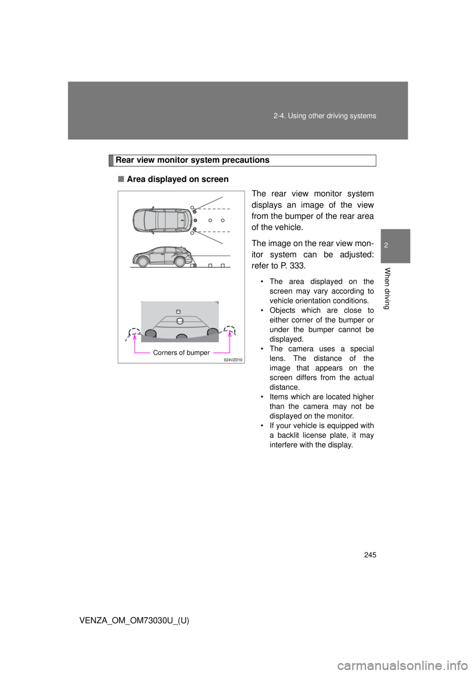 TOYOTA VENZA 2016 Owners Manual 2452-4. Using other driving systems
2
When driving
VENZA_OM_OM73030U_(U) Rear view monitor system precautions
■ Area displayed on screen
The rear view monitor system
displays an image of the view
TOYOTA VENZA 2016 Owners Manual 2452-4. Using other driving systems
2
When driving
VENZA_OM_OM73030U_(U) Rear view monitor system precautions
■ Area displayed on screen
The rear view monitor system
displays an image of the view