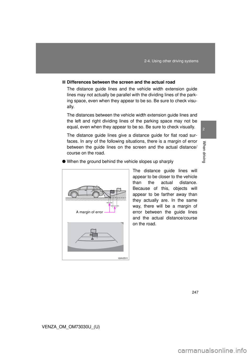 TOYOTA VENZA 2016 Owners Manual 2472-4. Using other driving systems
2
When driving
VENZA_OM_OM73030U_(U) ■ Differences between the screen and the actual road
The distance guide lines and the vehicle width extension guide
lines ma TOYOTA VENZA 2016 Owners Manual 2472-4. Using other driving systems
2
When driving
VENZA_OM_OM73030U_(U) ■ Differences between the screen and the actual road
The distance guide lines and the vehicle width extension guide
lines ma