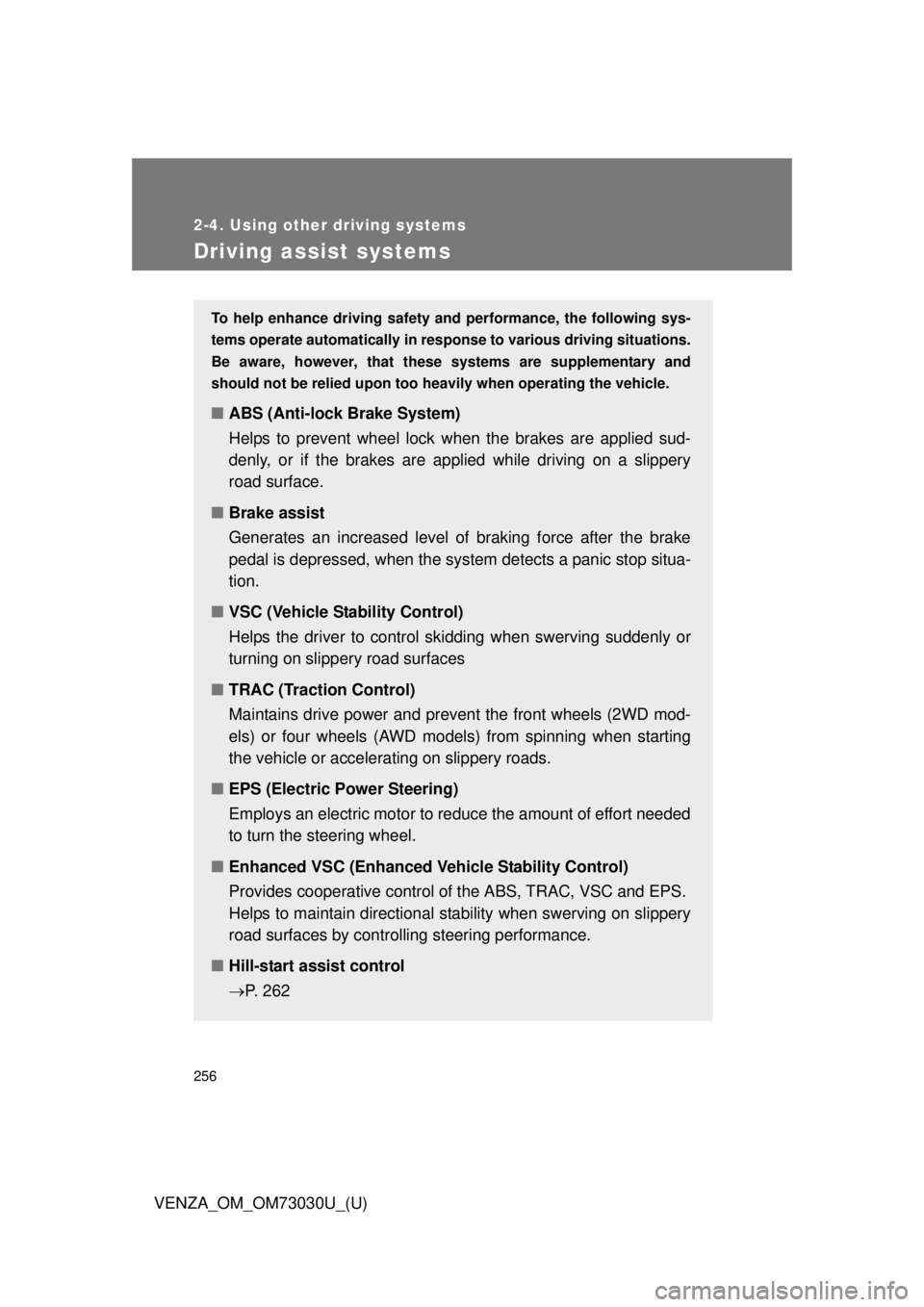 TOYOTA VENZA 2016  Owners Manual 2562-4. Using other driving systems
VENZA_OM_OM73030U_(U)Driving assist systems To help enhance driving safety a nd performance, the following sys-
tems operate automatically in res ponse to various d