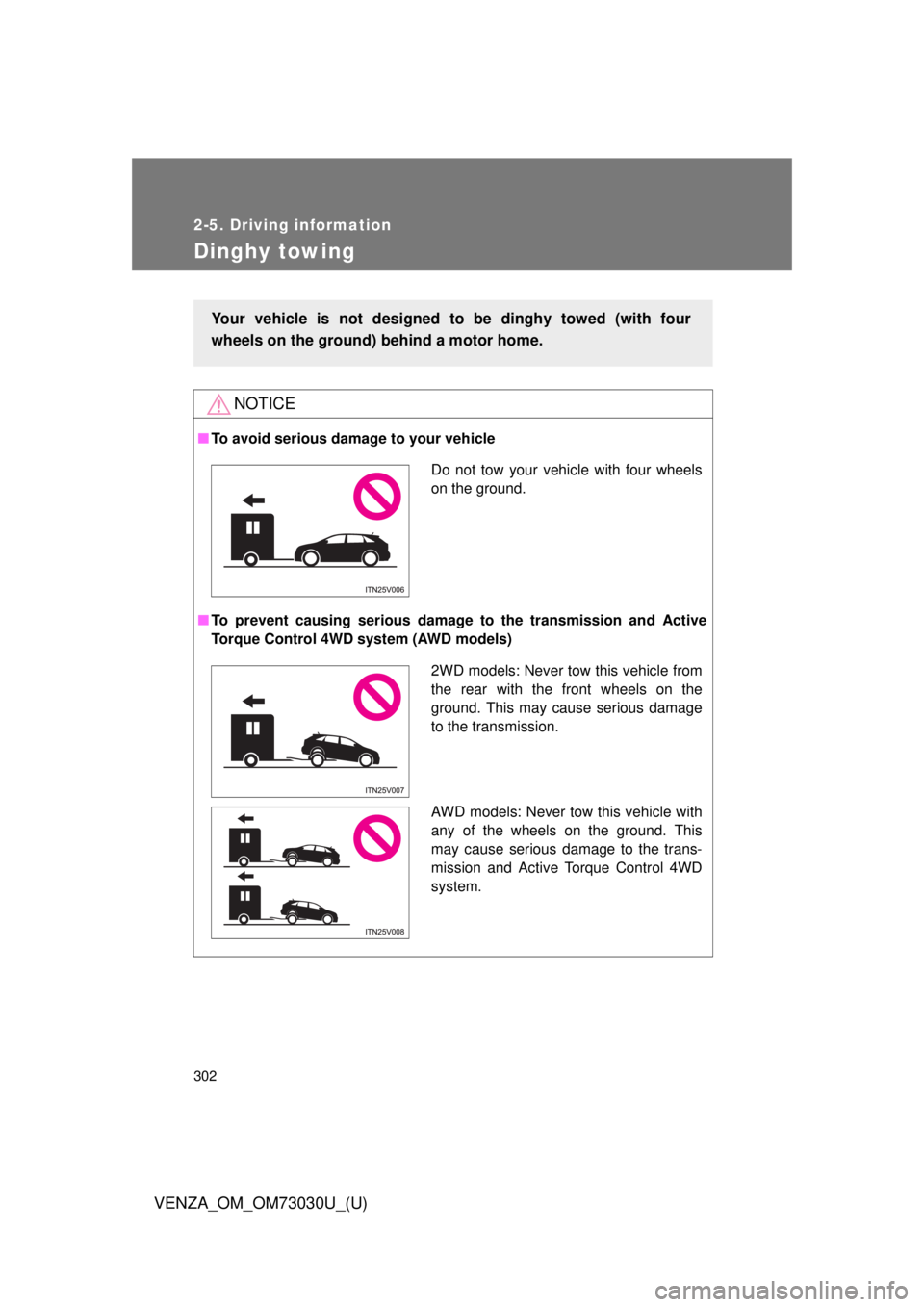 TOYOTA VENZA 2016 Owners Manual 3022-5. Driving information
VENZA_OM_OM73030U_(U)Dinghy towing NOTICE■ To avoid serious damage to your vehicle
■ To prevent causing serious damage to the transmission and Active
Torque Control 4W TOYOTA VENZA 2016 Owners Manual 3022-5. Driving information
VENZA_OM_OM73030U_(U)Dinghy towing NOTICE■ To avoid serious damage to your vehicle
■ To prevent causing serious damage to the transmission and Active
Torque Control 4W