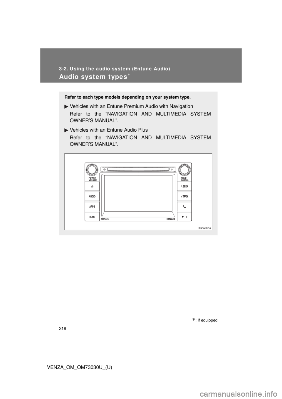 TOYOTA VENZA 2016  Owners Manual 318
VENZA_OM_OM73030U_(U) 3-2. Using the audio system (Entune Audio)
Audio system types 
 : If equippedRefer to each type models depending on your system type.
Vehicles with an Entune Premium Au